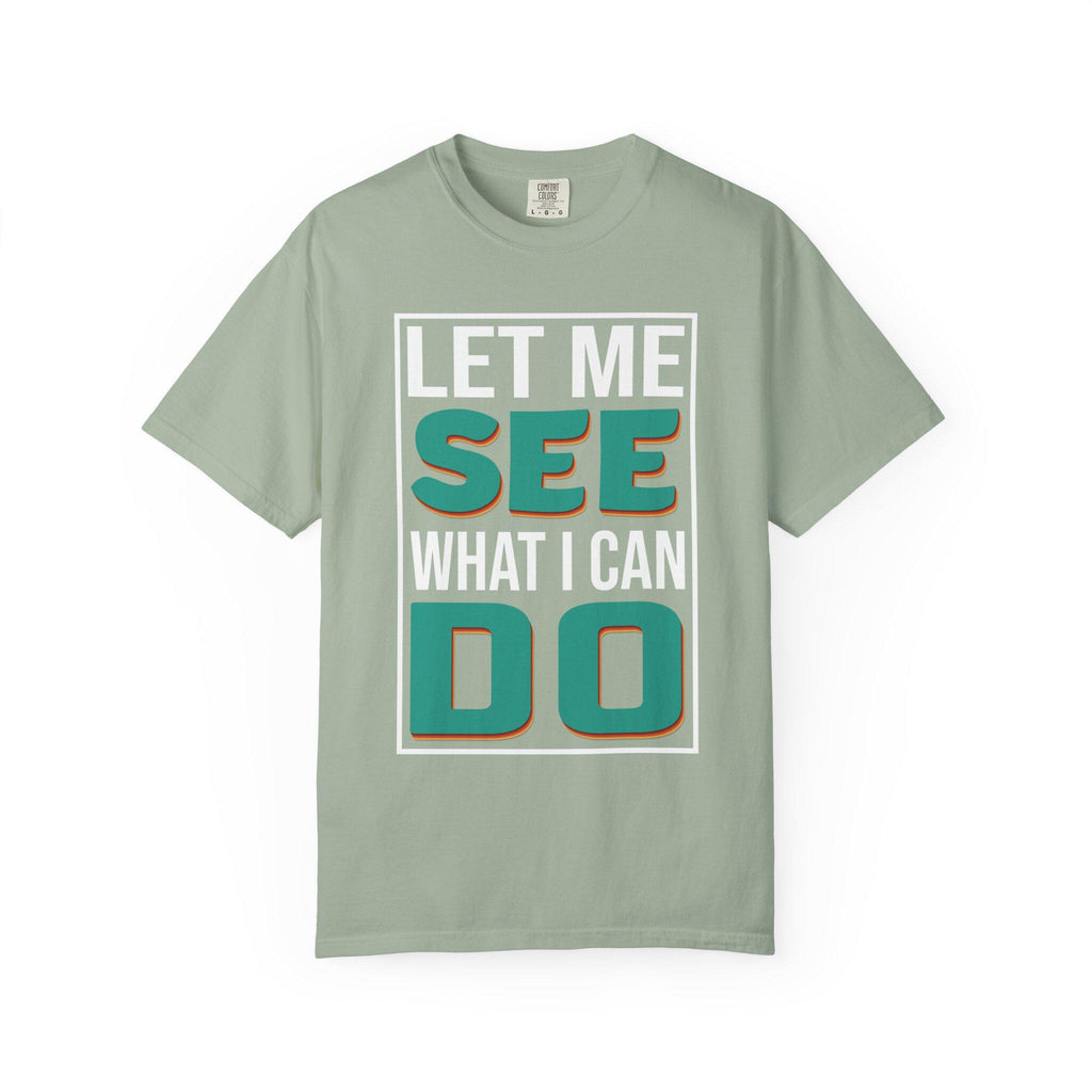 Let me see What I can do  T-shirt | Comfort Colors 1717 | Slang Thread