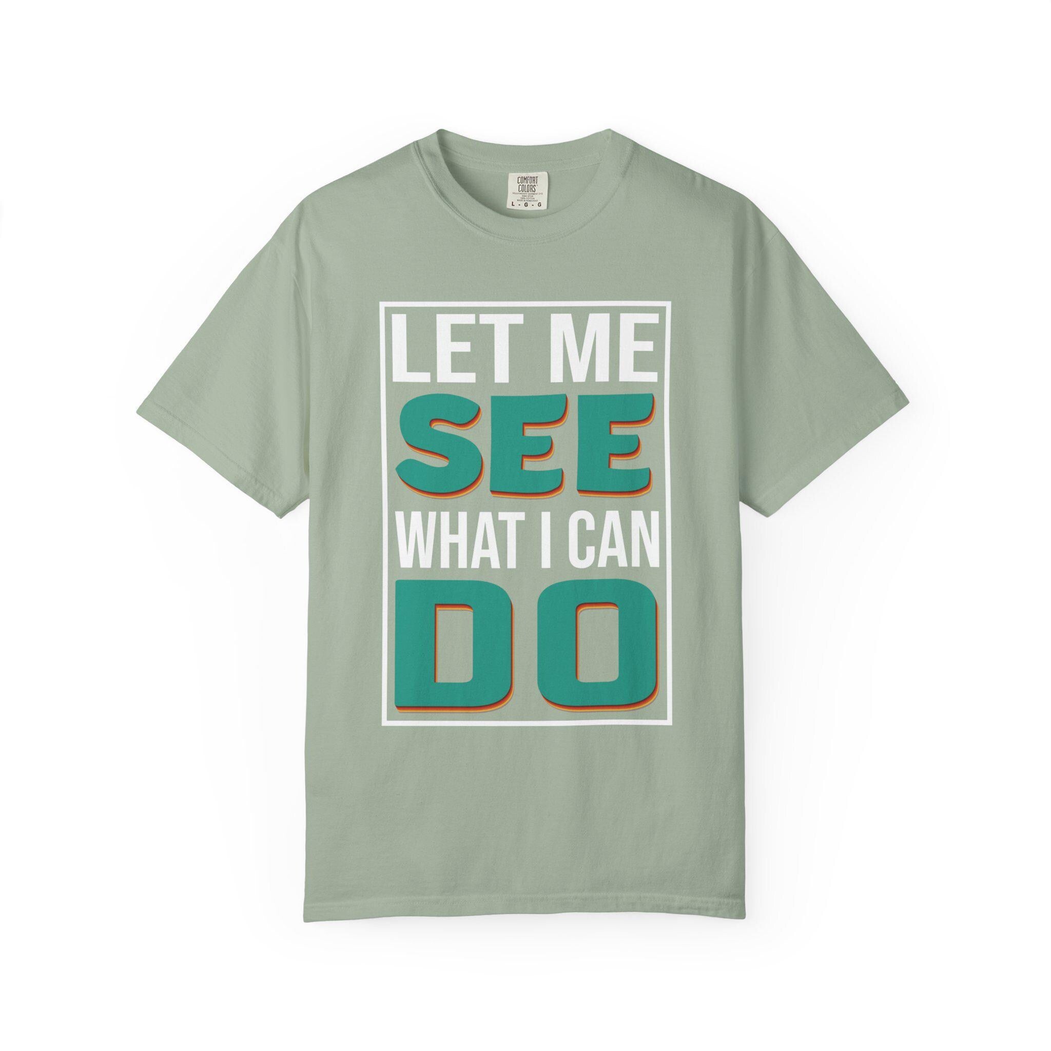 Let me see What I can do  T-shirt | Comfort Colors 1717 | Slang Thread