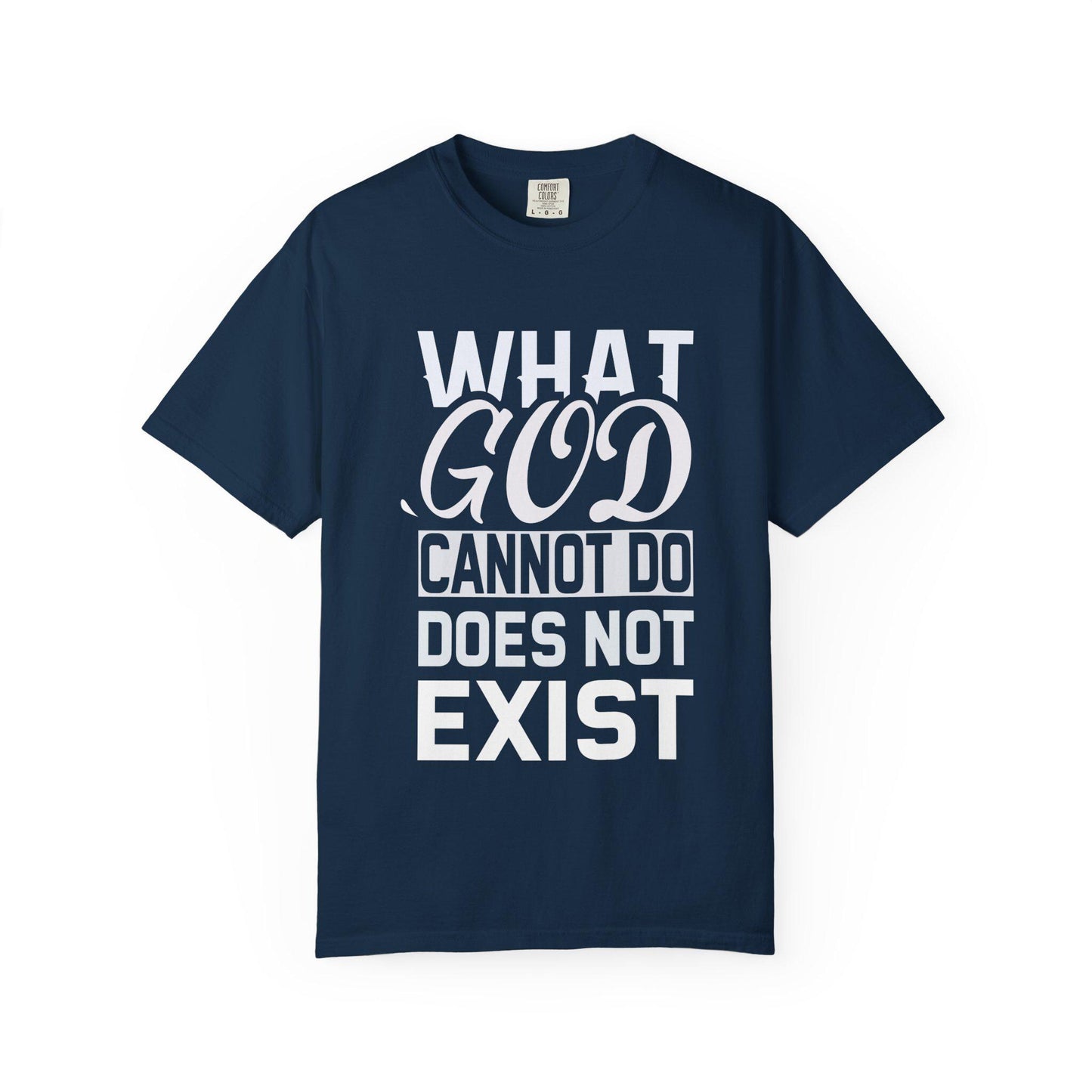 What God Cannot Do Does Not Exist T-shirt | Comfort Colors 1717 | Slang Thread