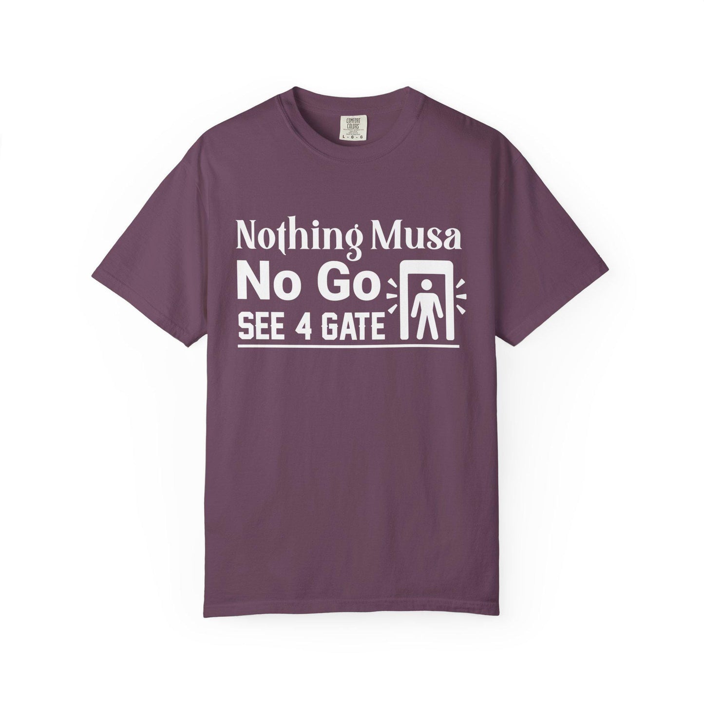 Nothing Musa No Go See 4 Gate T-shirt | Comfort Colors 1717 | Slang Thread