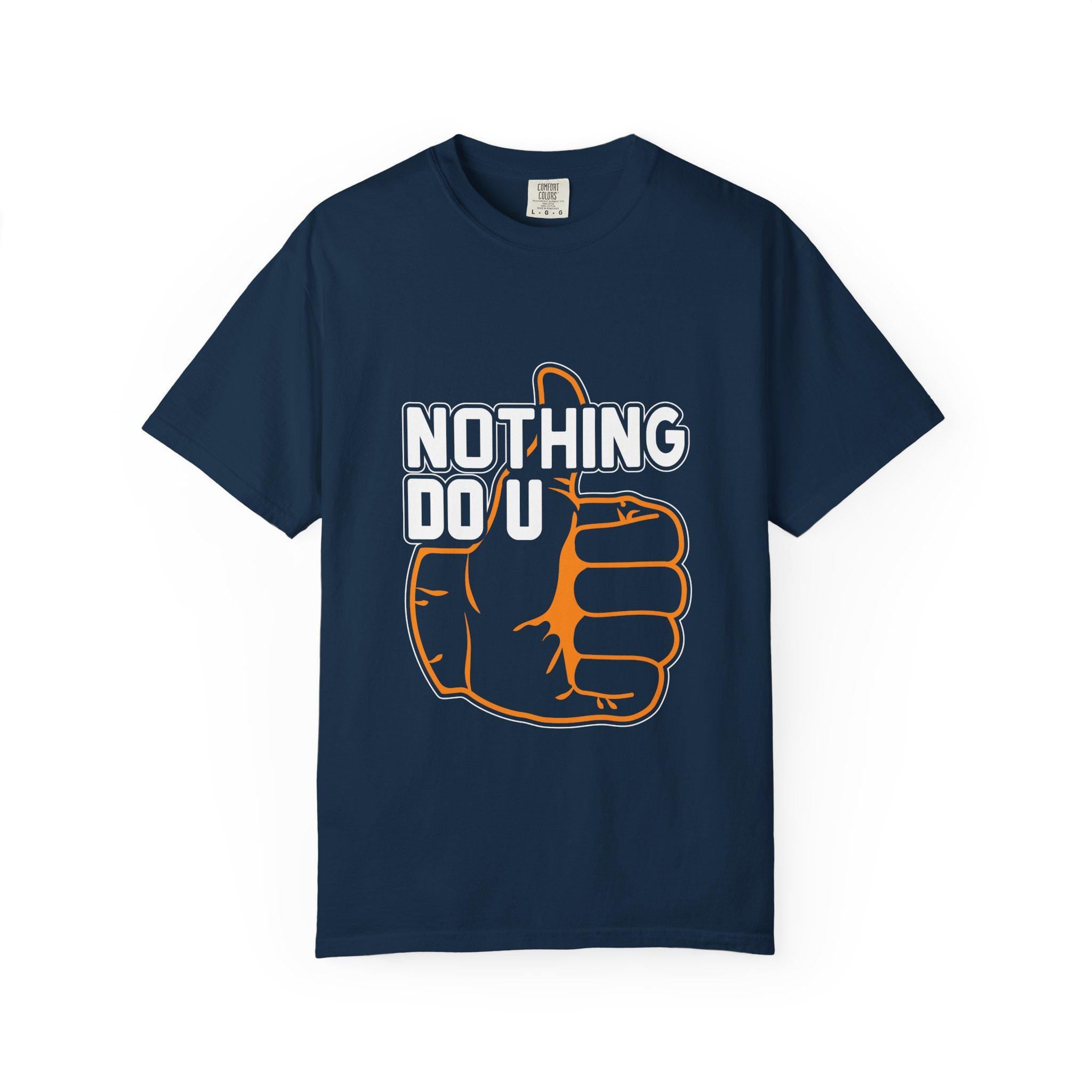 Nothing Do You T-shirt | Comfort Colors 1717 | Slang Thread