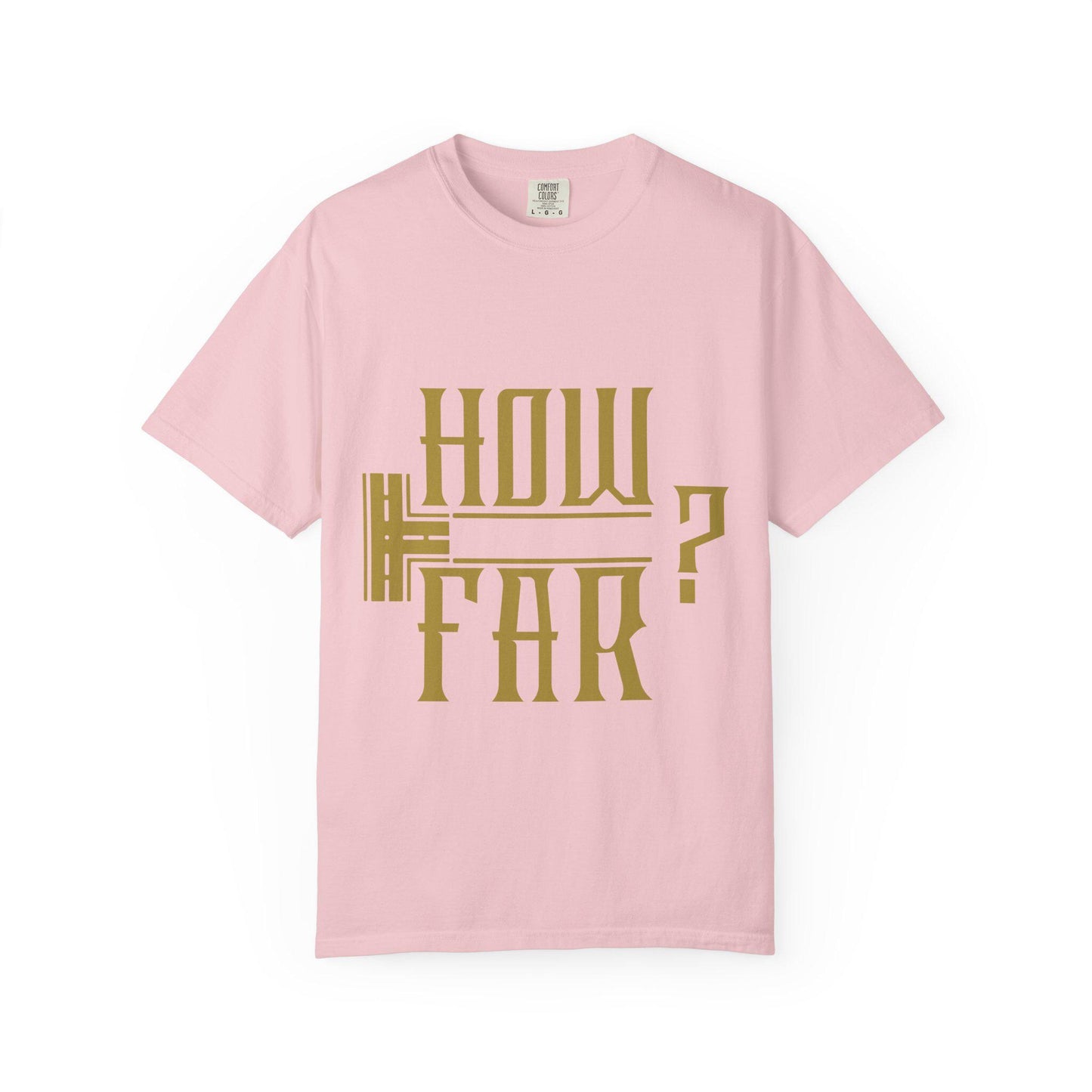How Far T-shirt | Comfort Colors 1717 | Slang Thread