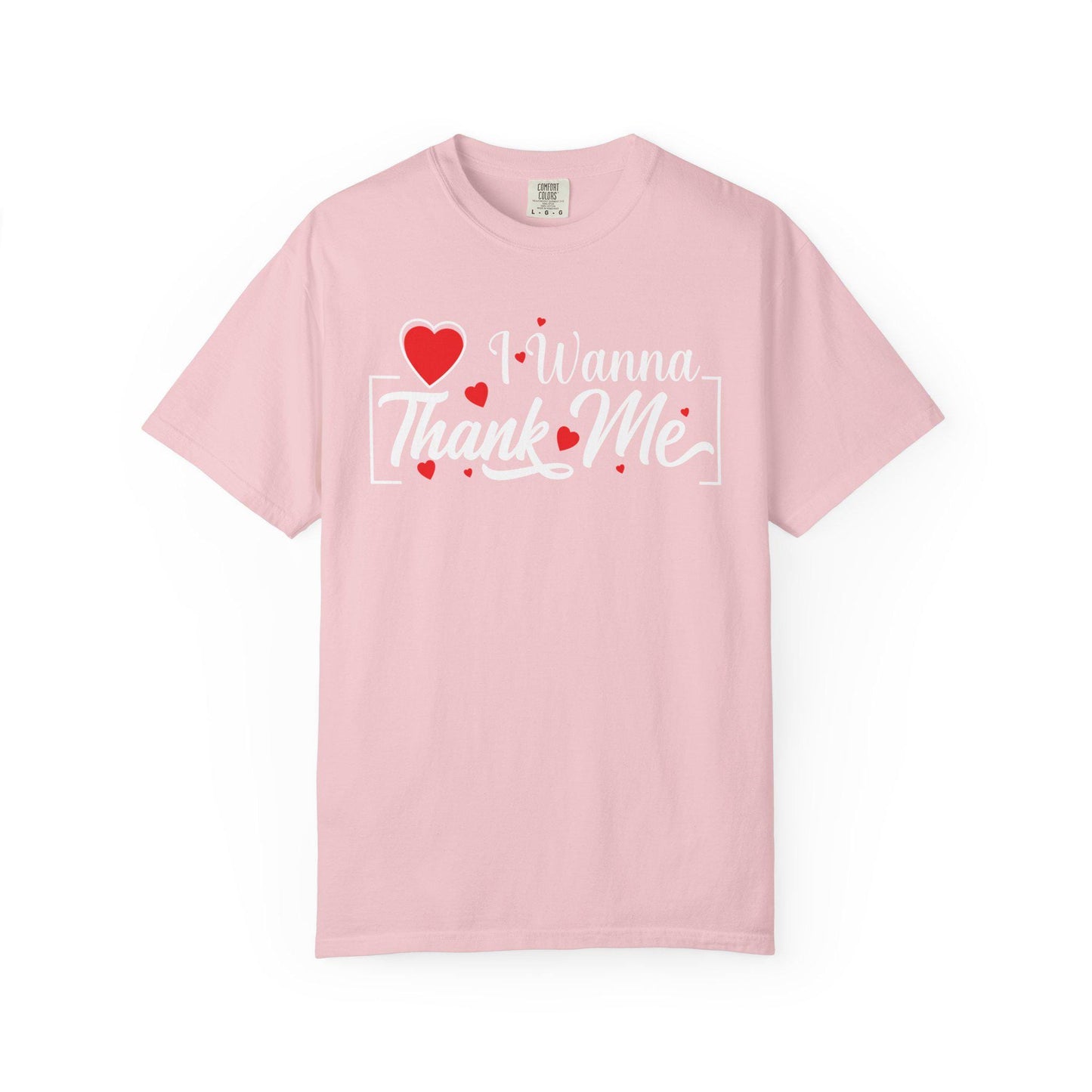 I wanna Thank ME T-shirt | Comfort Colors 1717 | Slang Thread