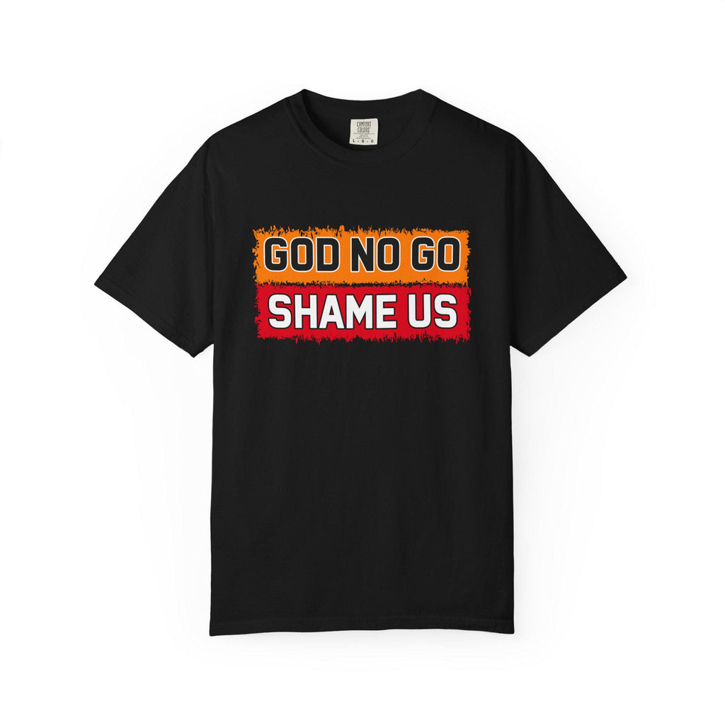 God No Go Shame Us T-shirt | Comfort Colors 1717 | Slang Thread