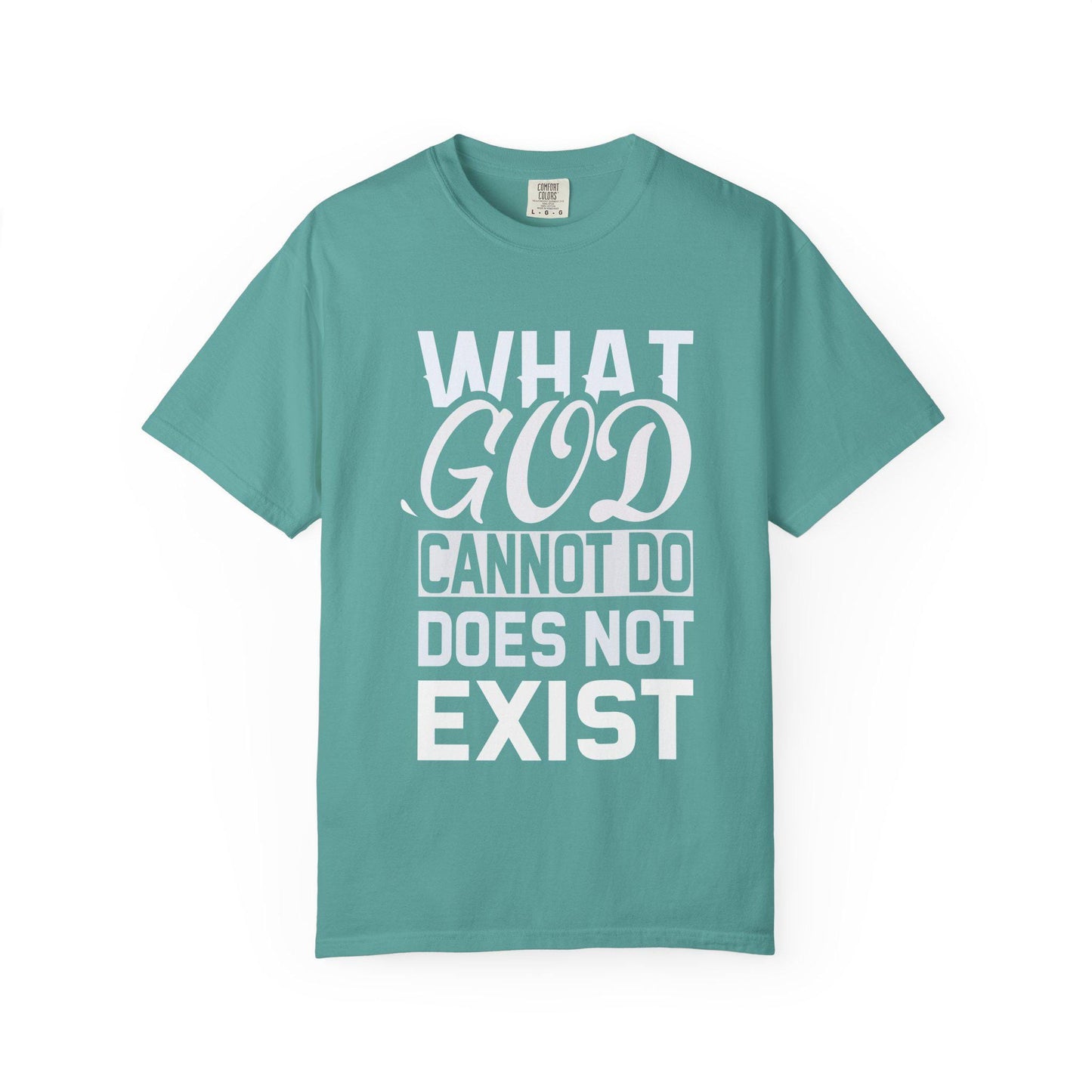 What God Cannot Do Does Not Exist T-shirt | Comfort Colors 1717 | Slang Thread