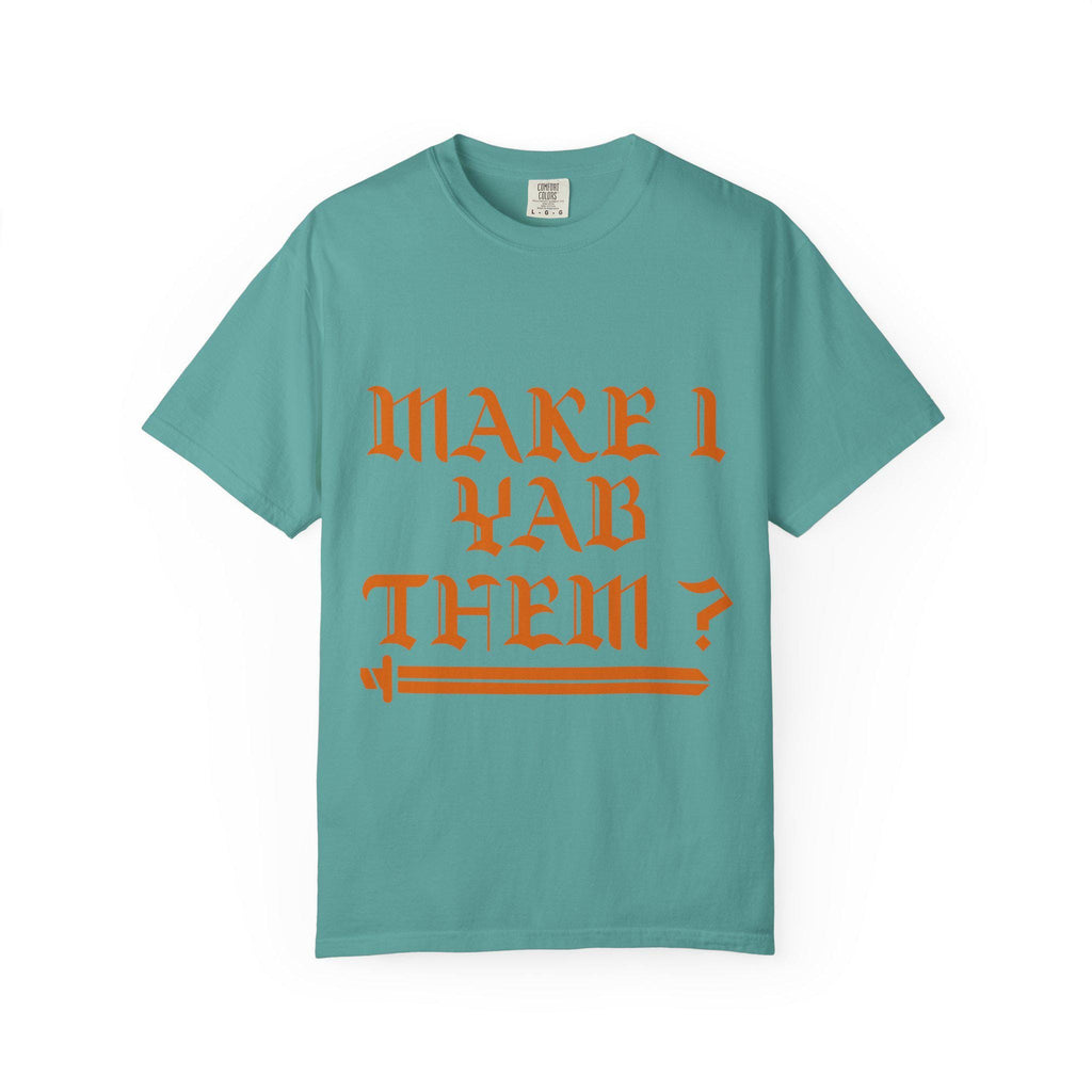 Make Yab Them T-shirt | Comfort Colors 1717 | Slang Thread