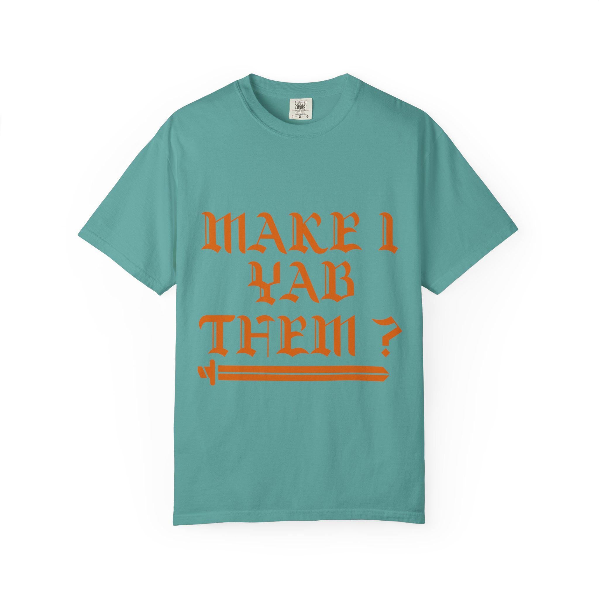 Make Yab Them T-shirt | Comfort Colors 1717 | Slang Thread