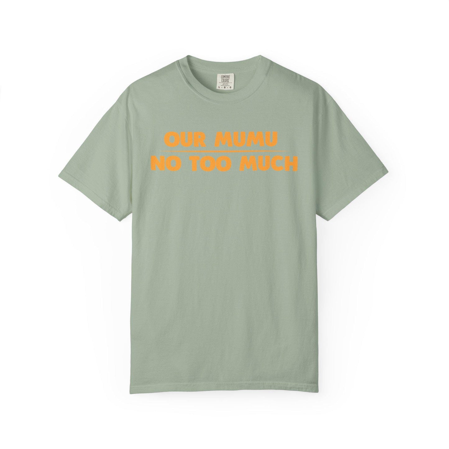 Our Mumu No Too Much T-shirt | Comfort Colors 1717 | Slang Thread