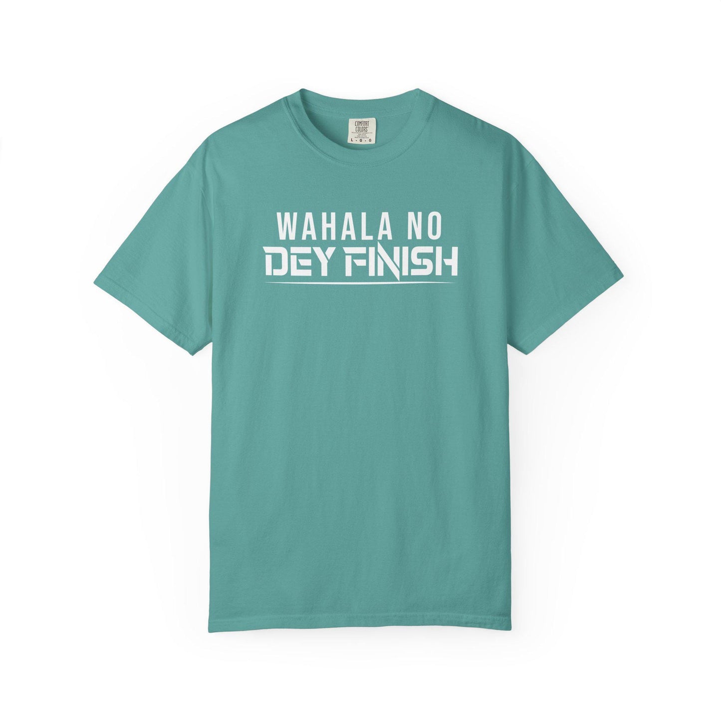 Wahala No Dey Finish T-shirt | Comfort Colors 1717 | Slang Thread