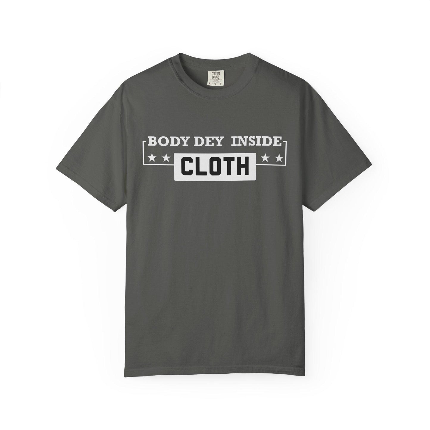 Body Dey Inside Cloth T-shirt | Comfort Colors 1717 | Slang Thread