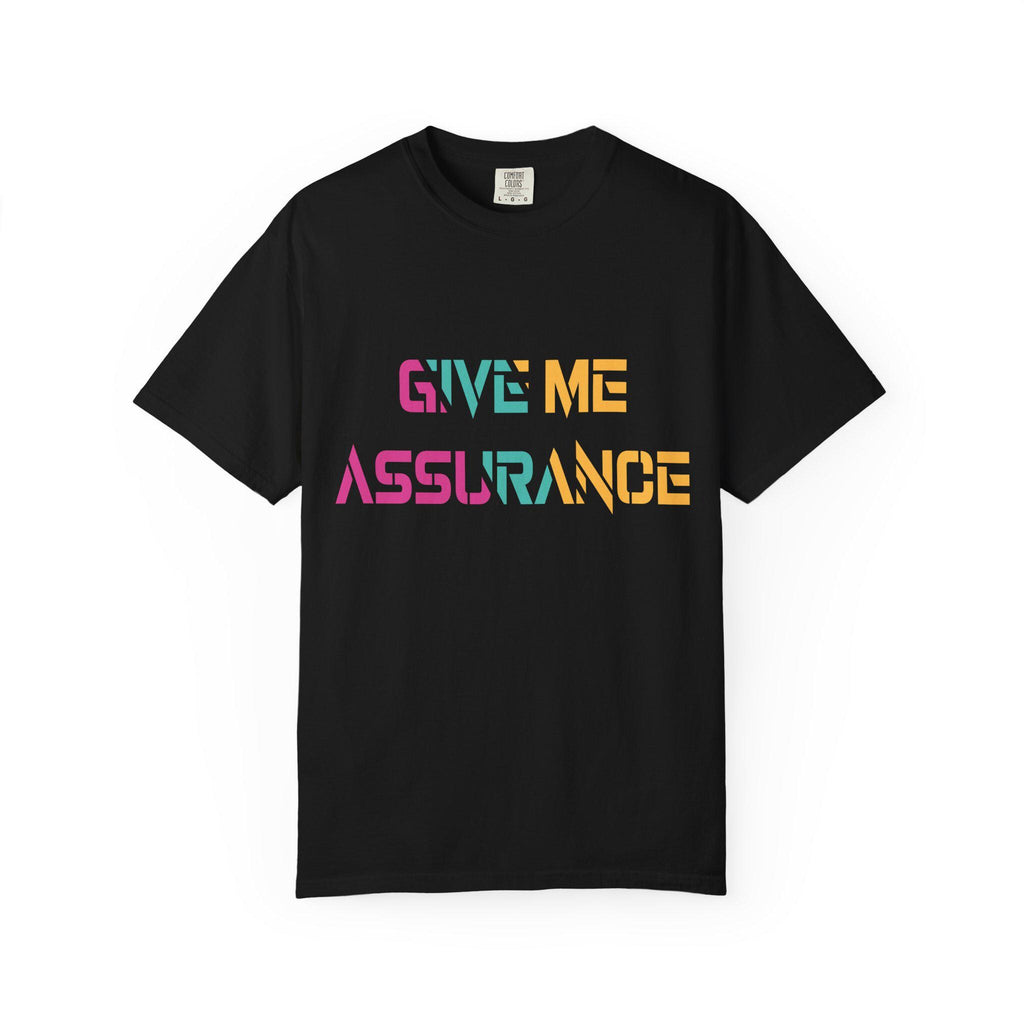 Give me Assurance T-shirt | Comfort Colors 1717 | Slang Thread