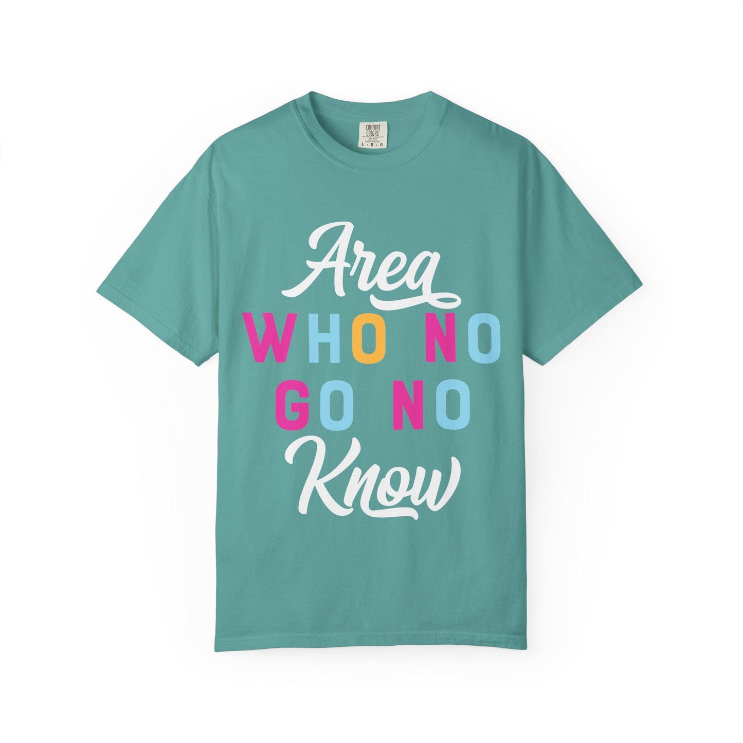 Area who no go no know T-shirt | Comfort Colors 1717 | Slang Thread