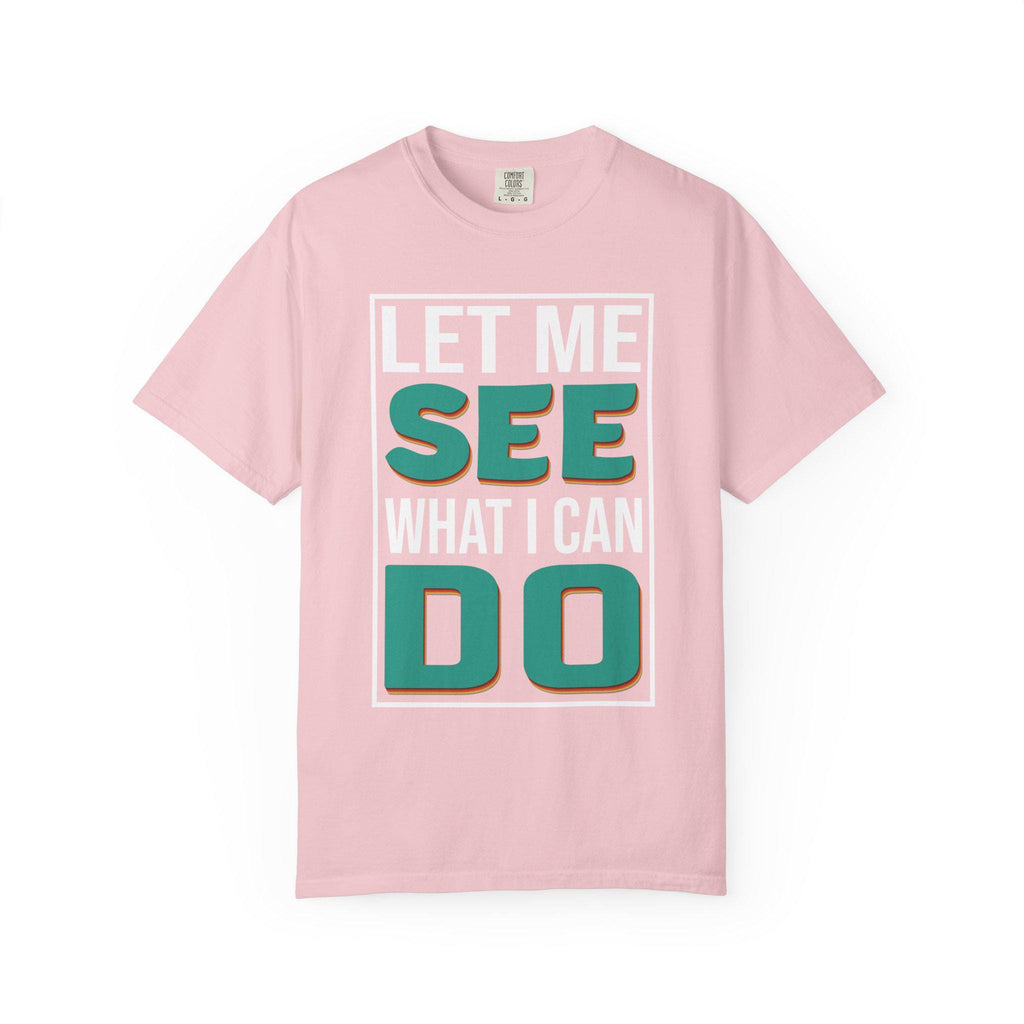 Let me see What I can do  T-shirt | Comfort Colors 1717 | Slang Thread