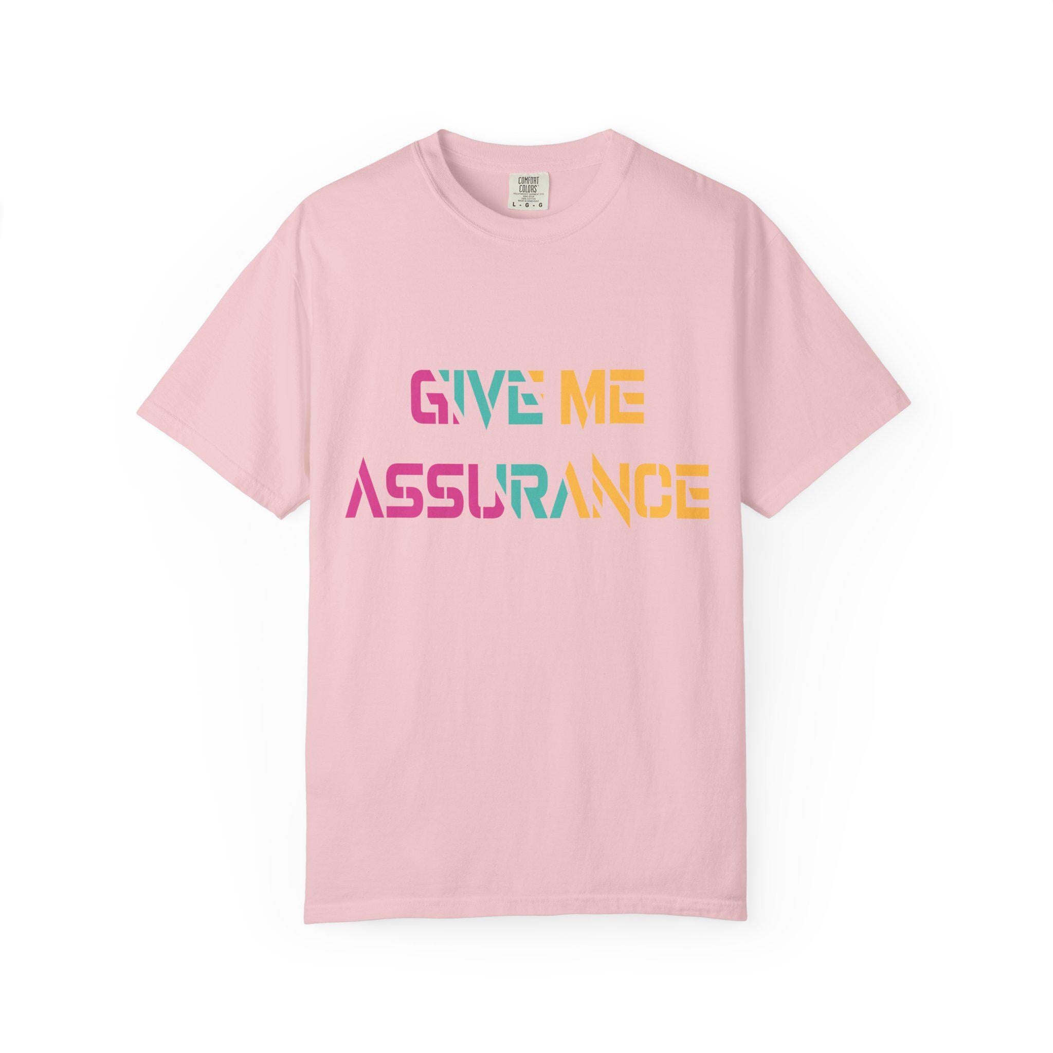 Give me Assurance T-shirt | Comfort Colors 1717 | Slang Thread