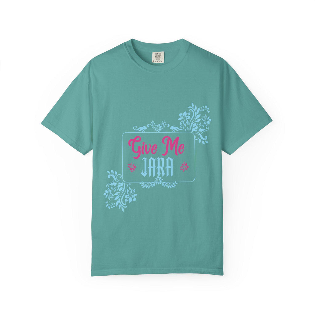 Give me Jara T-shirt | Comfort Colors 1717 | Slang Thread