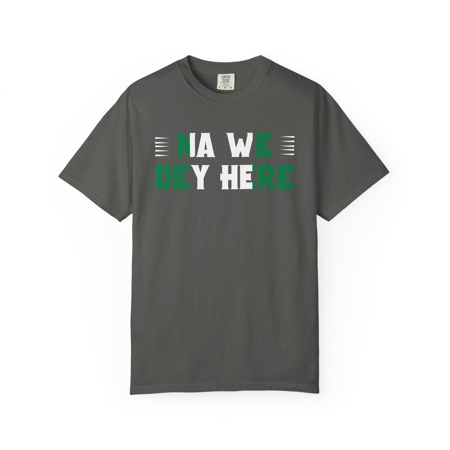 Na We Dey Here T-shirt | Comfort Colors 1717 | Slang Thread