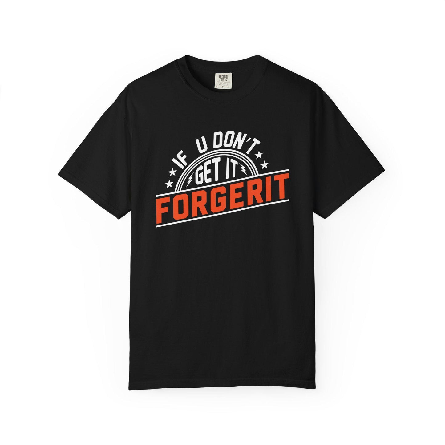 If you don't get it, Forgerit T-shirt | Comfort Colors 1717 | Slang Thread