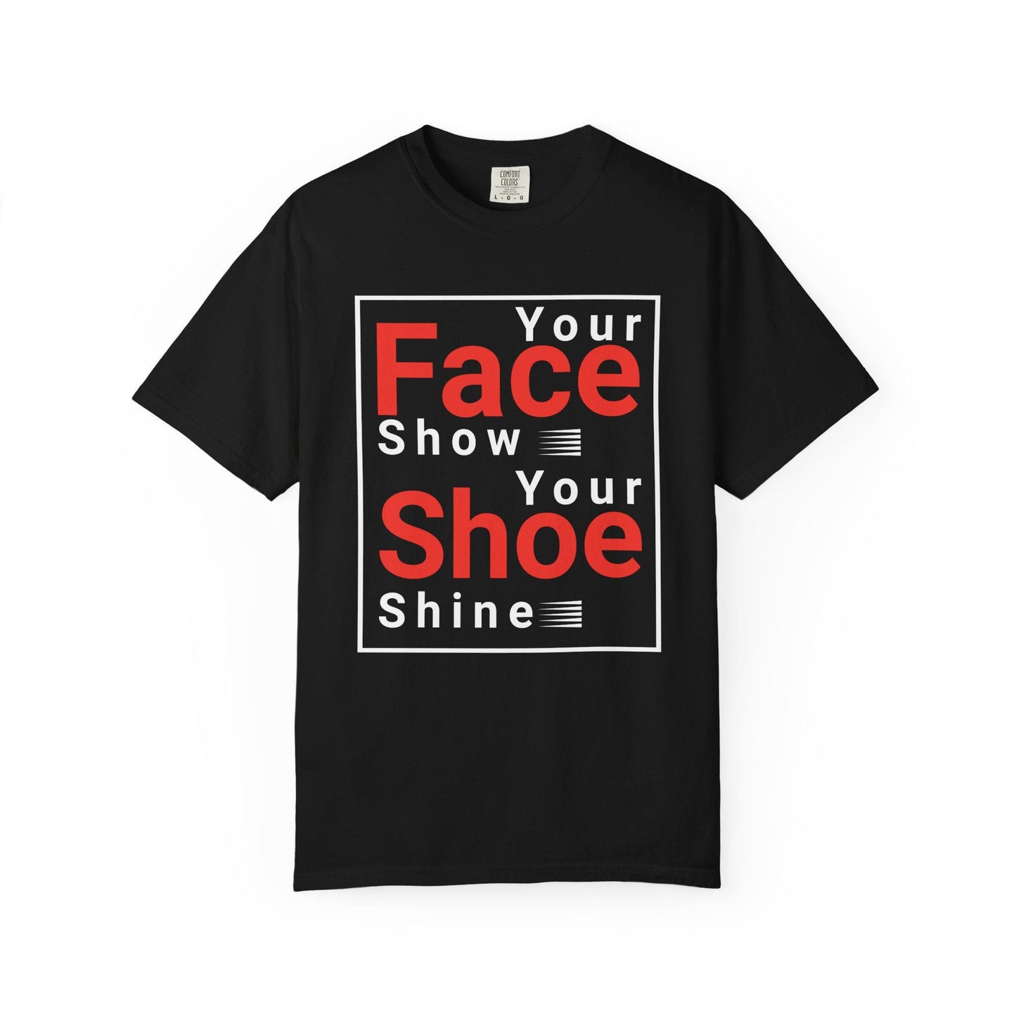 Your Face Show - Your Shoe Shine T-shirt | Comfort Colors 1717 | Slang Thread