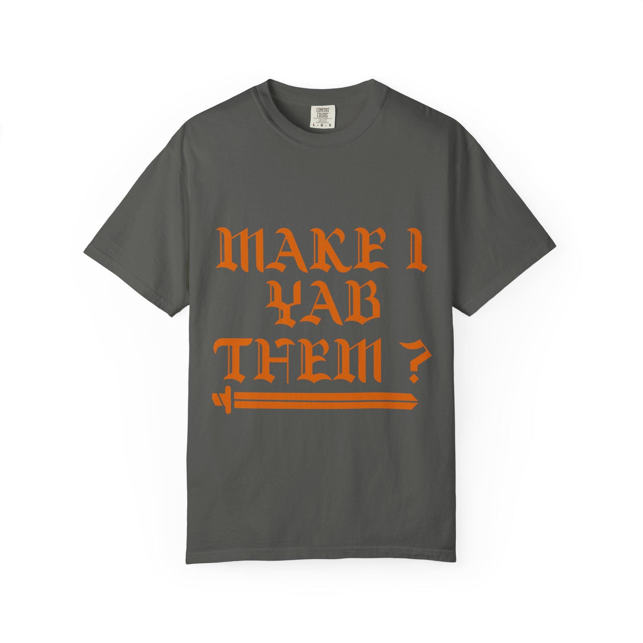 Make Yab Them T-shirt | Comfort Colors 1717 | Slang Thread