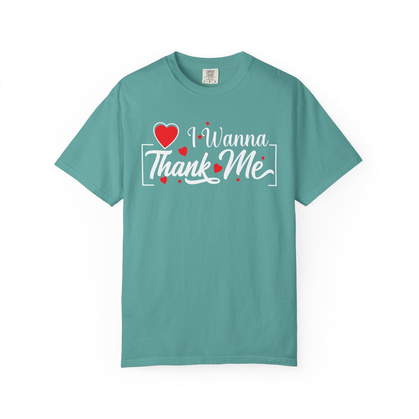 I wanna Thank ME T-shirt | Comfort Colors 1717 | Slang Thread