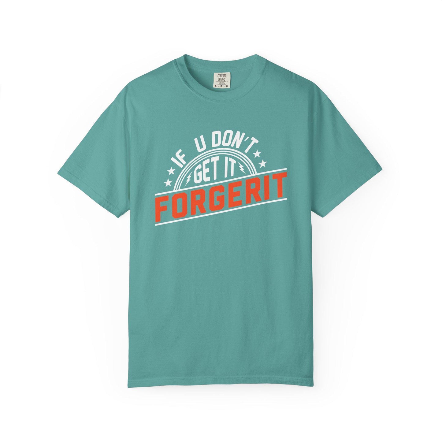 If you don't get it, Forgerit T-shirt | Comfort Colors 1717 | Slang Thread