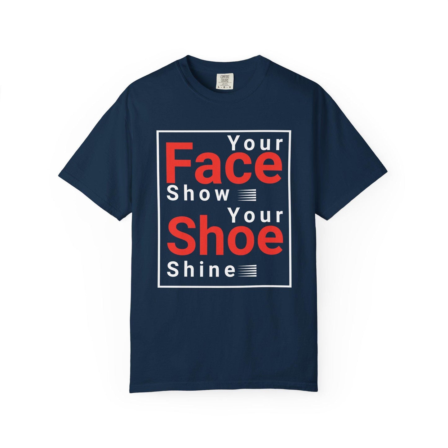 Your Face Show - Your Shoe Shine T-shirt | Comfort Colors 1717 | Slang Thread