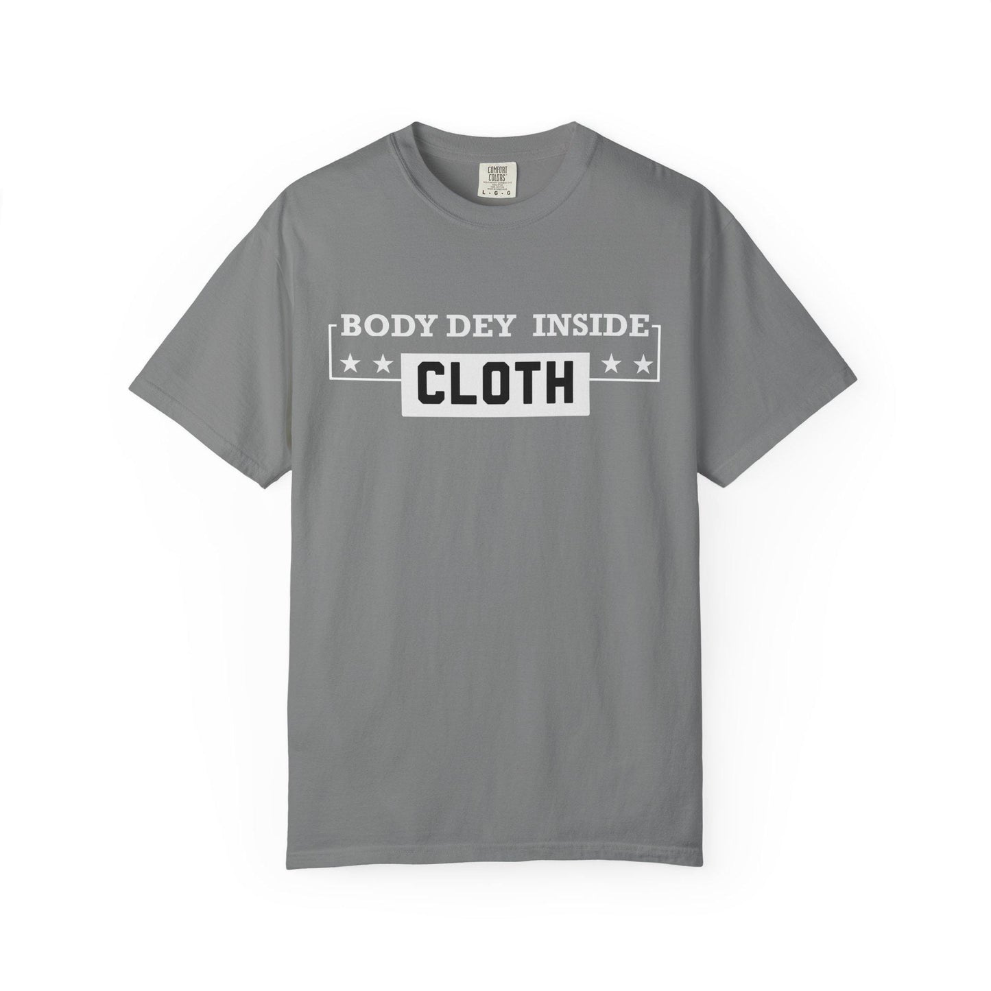 Body Dey Inside Cloth T-shirt | Comfort Colors 1717 | Slang Thread