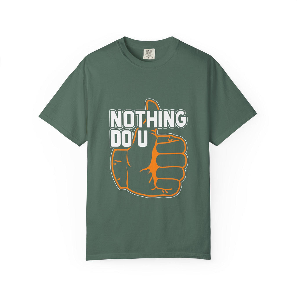 Nothing Do You T-shirt | Comfort Colors 1717 | Slang Thread