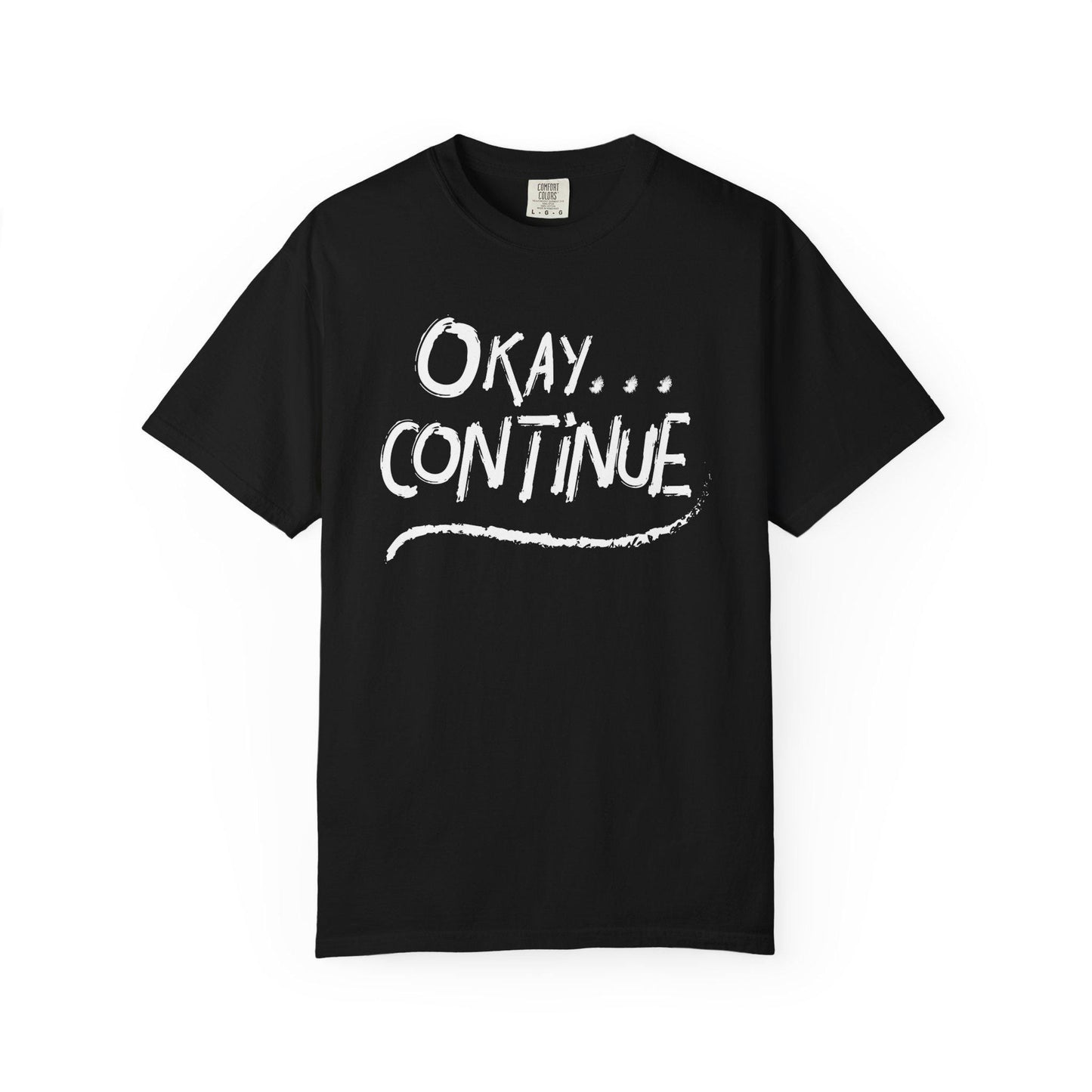 Okay Continue T-shirt | Comfort Colors 1717 | Slang Thread
