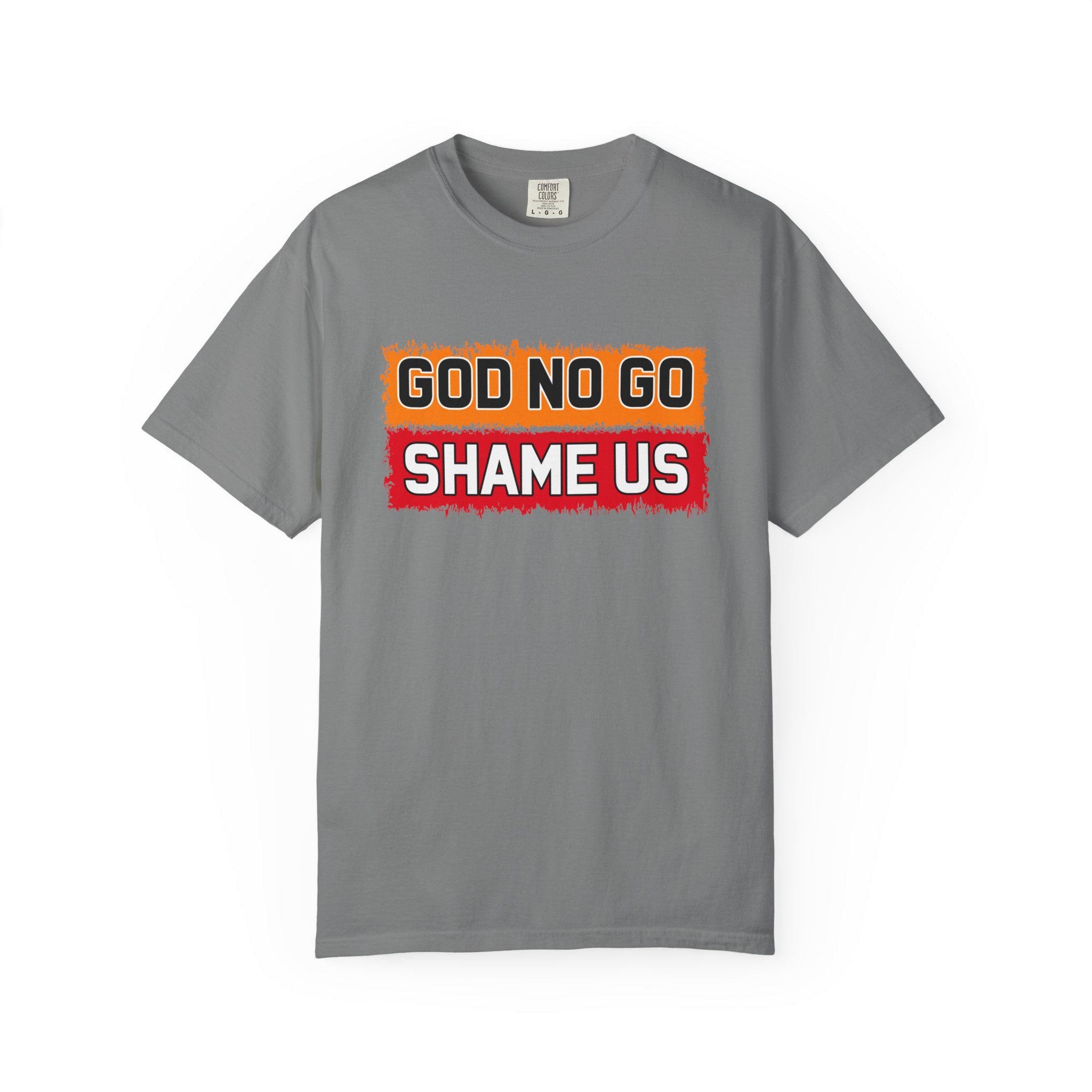 God No Go Shame Us T-shirt | Comfort Colors 1717 | Slang Thread
