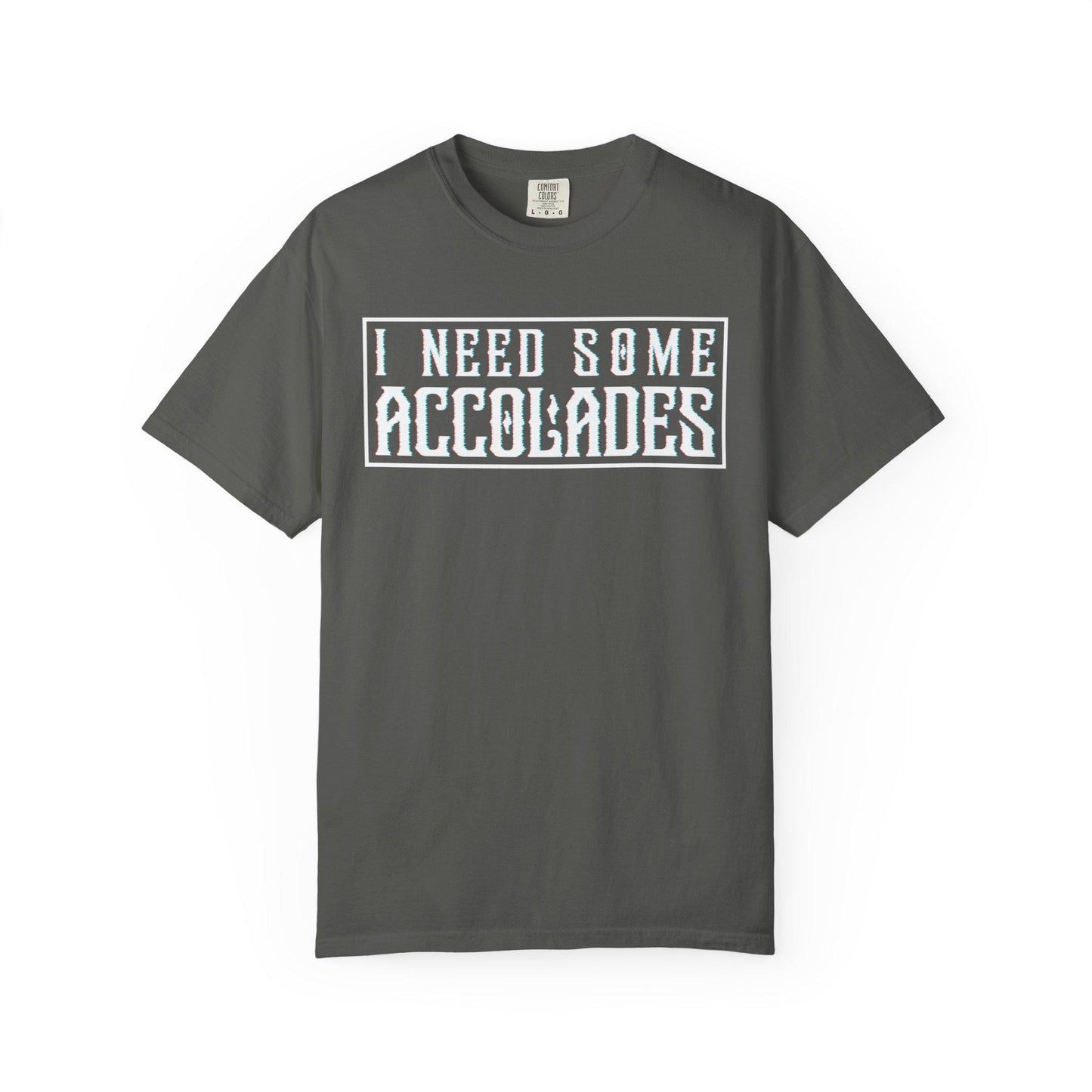 I Need Some Accolades T-shirt | Comfort Colors 1717 | Slang Thread