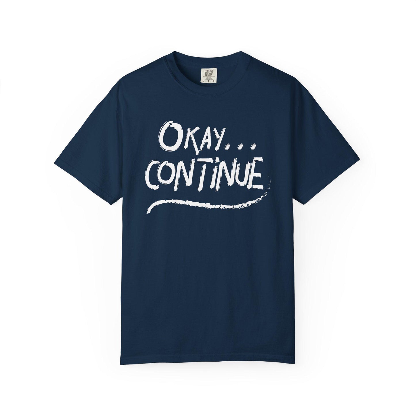 Okay Continue T-shirt | Comfort Colors 1717 | Slang Thread