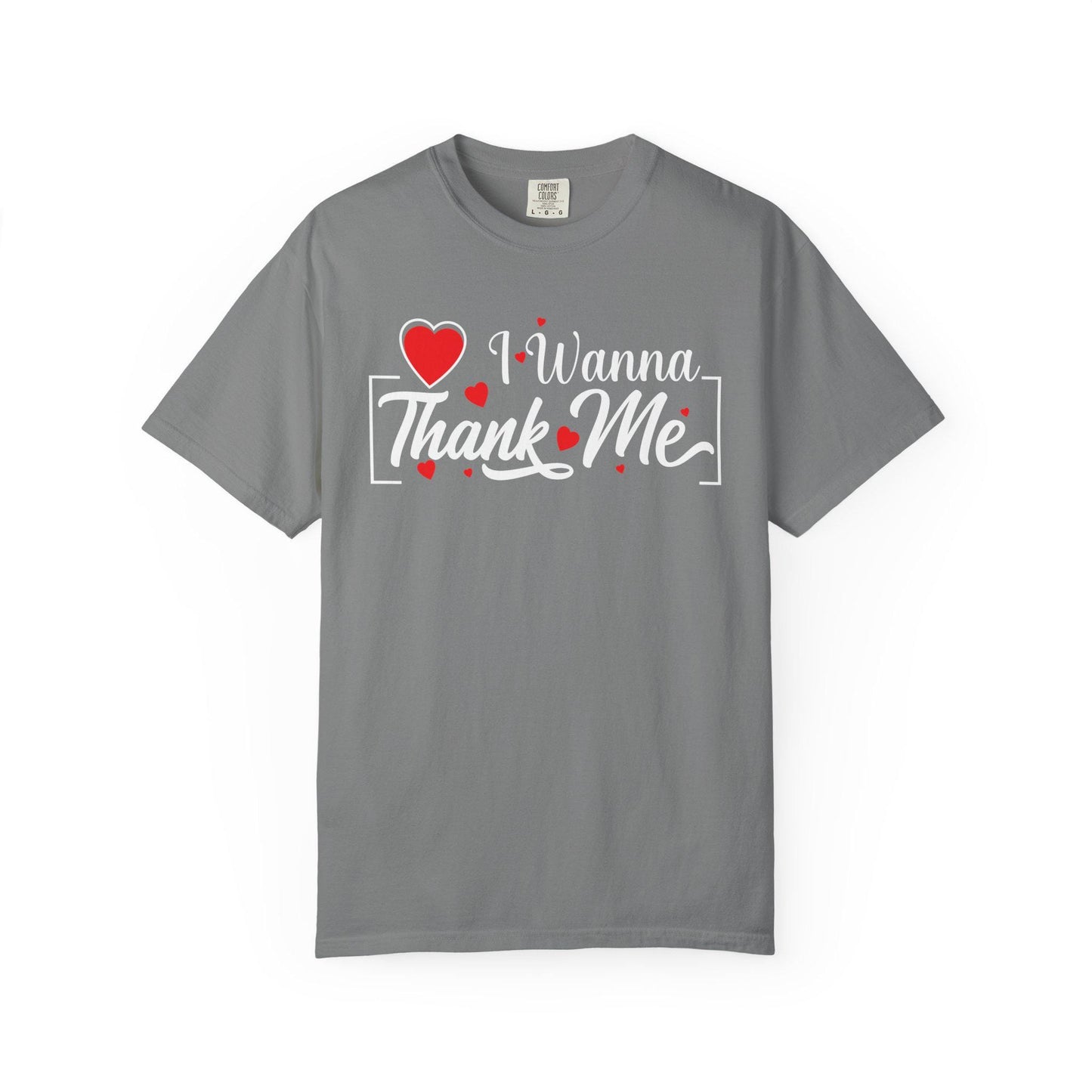 I wanna Thank ME T-shirt | Comfort Colors 1717 | Slang Thread
