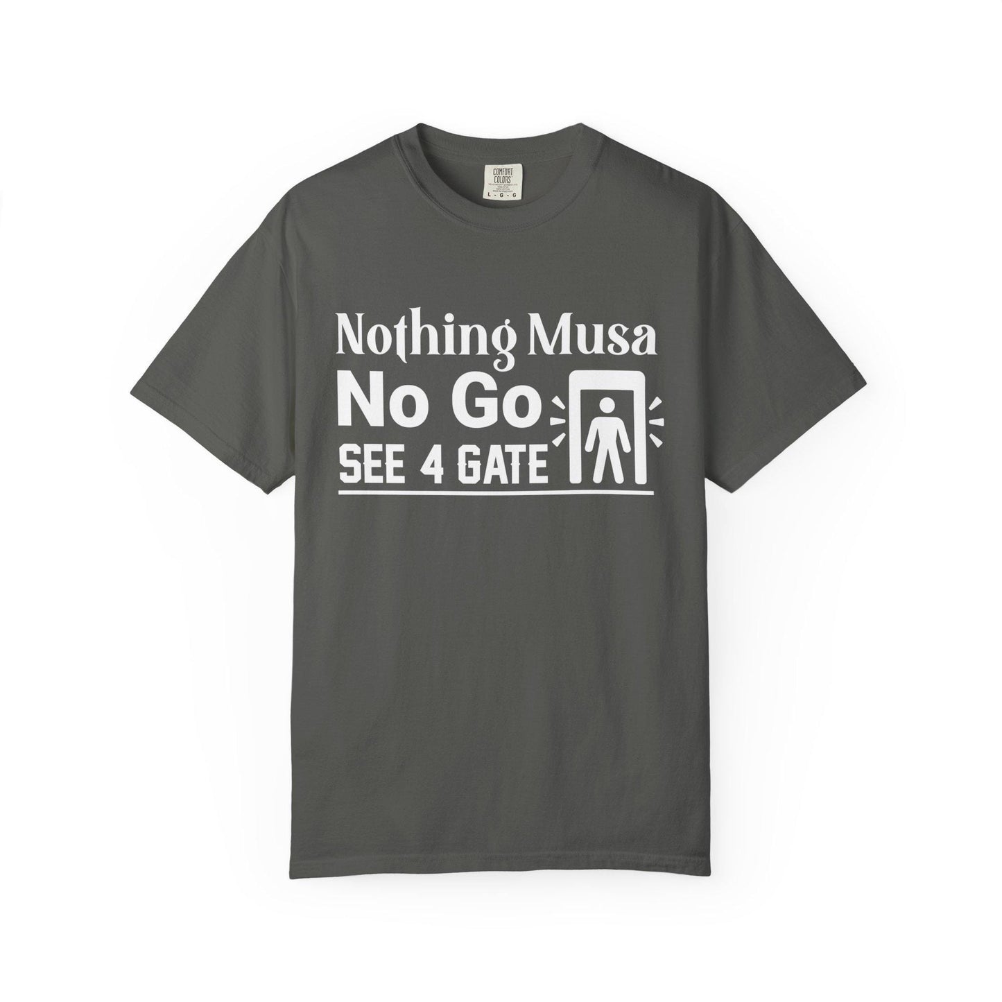 Nothing Musa No Go See 4 Gate T-shirt | Comfort Colors 1717 | Slang Thread