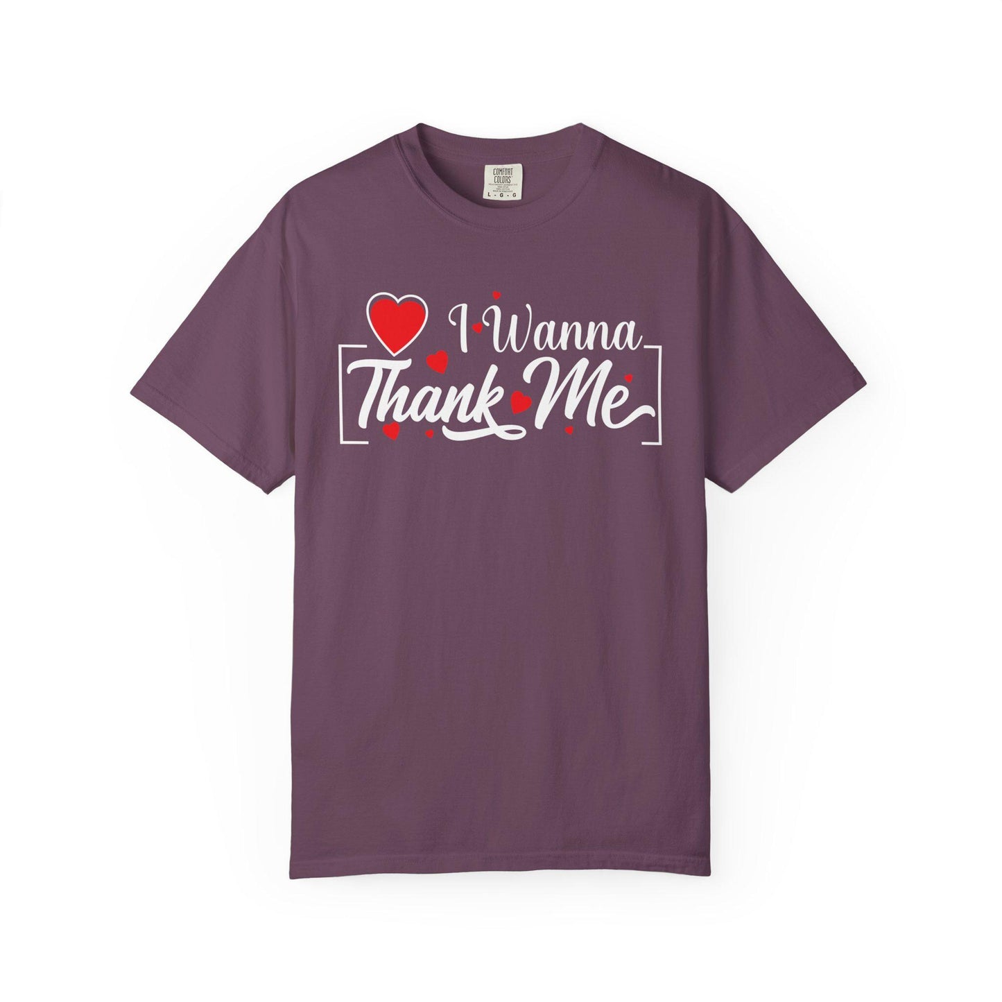 I wanna Thank ME T-shirt | Comfort Colors 1717 | Slang Thread
