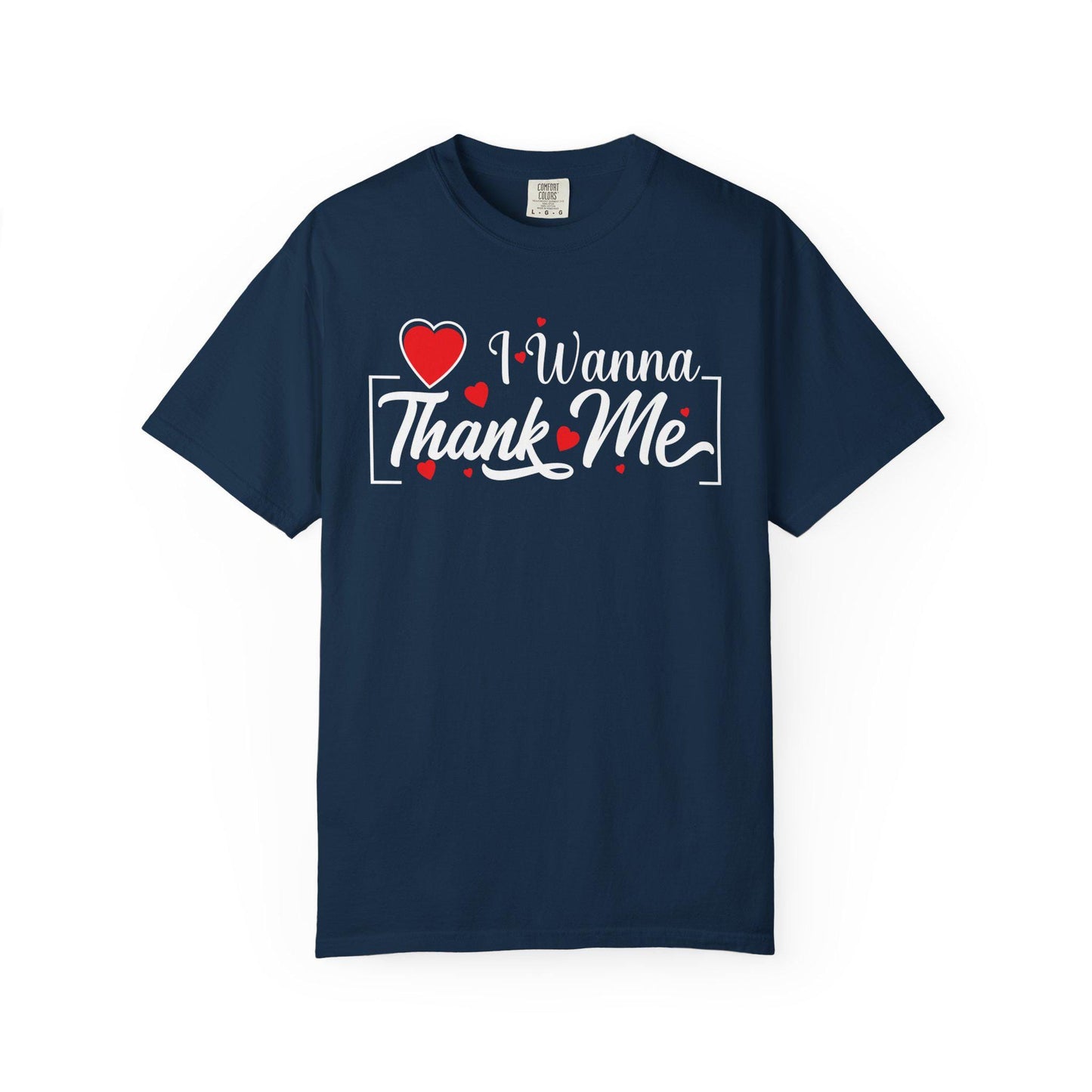 I wanna Thank ME T-shirt | Comfort Colors 1717 | Slang Thread