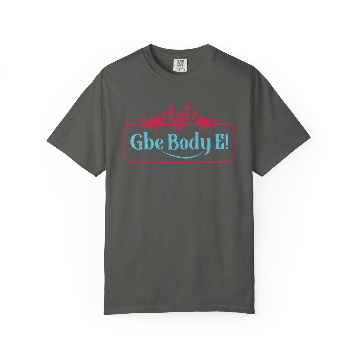 Gbe Body E! T-Shirt | Comfort Colors 1717 I Slang Thread