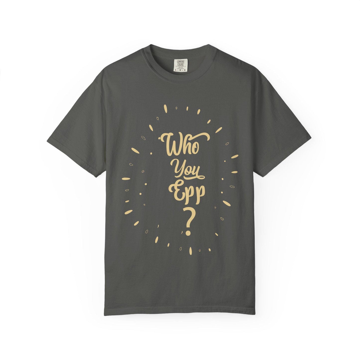 Who you EPP T-shirt | Comfort Colors 1717 | Slang Thread