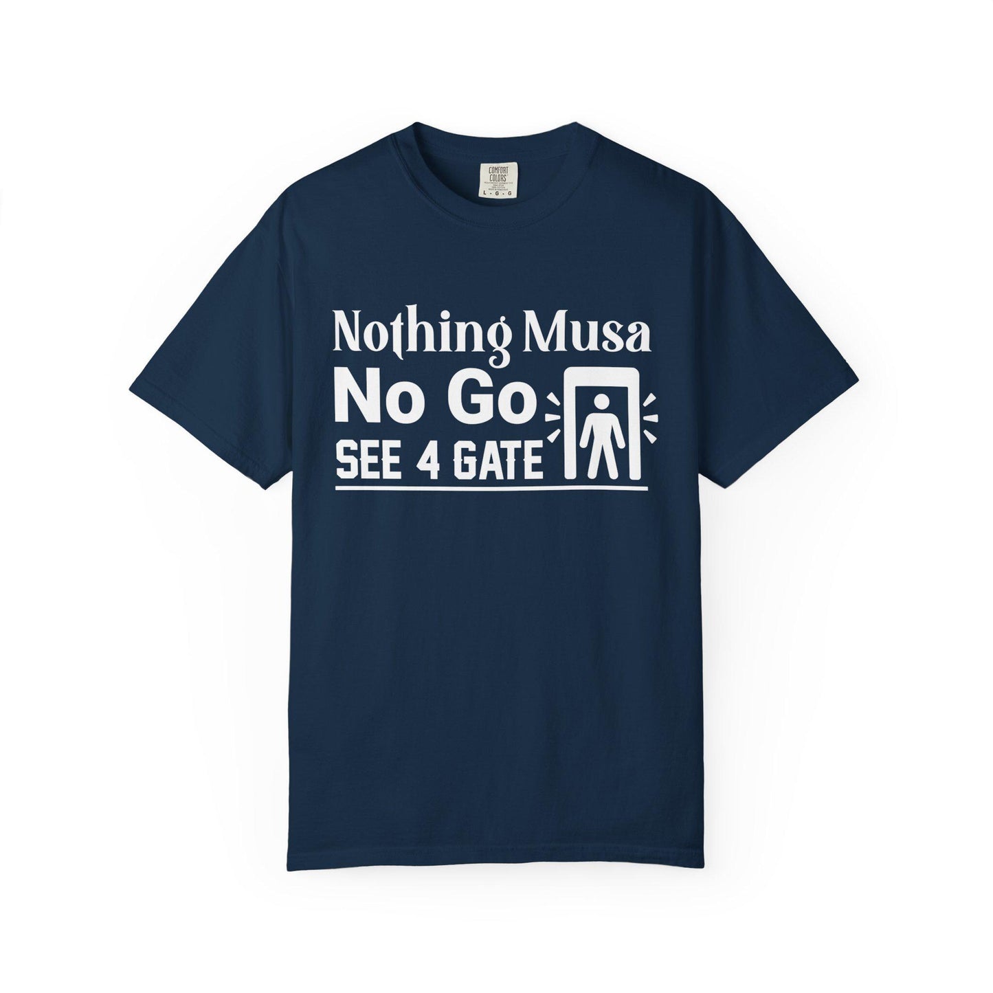 Nothing Musa No Go See 4 Gate T-shirt | Comfort Colors 1717 | Slang Thread