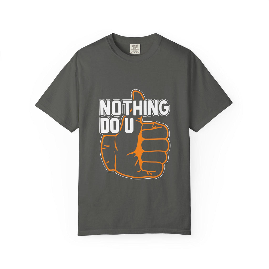 Nothing Do You T-shirt | Comfort Colors 1717 | Slang Thread