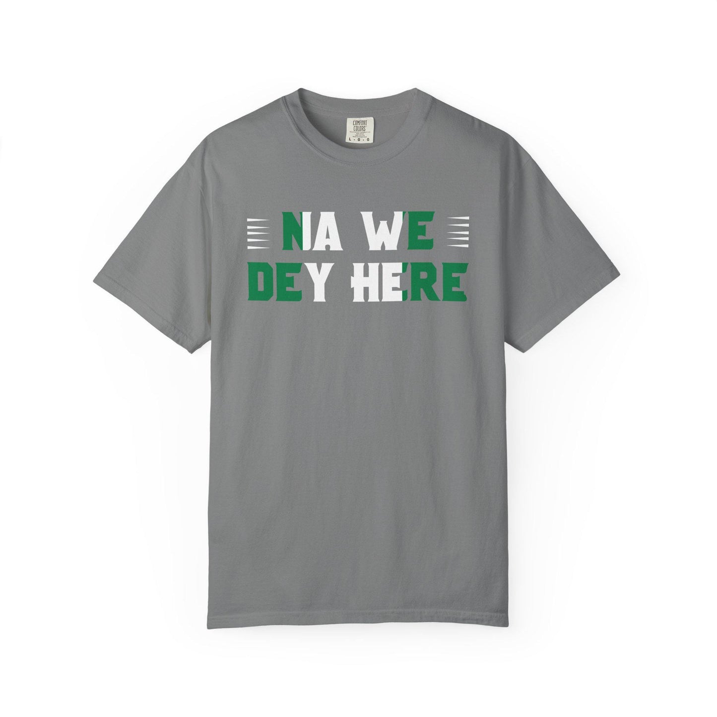 Na We Dey Here T-shirt | Comfort Colors 1717 | Slang Thread