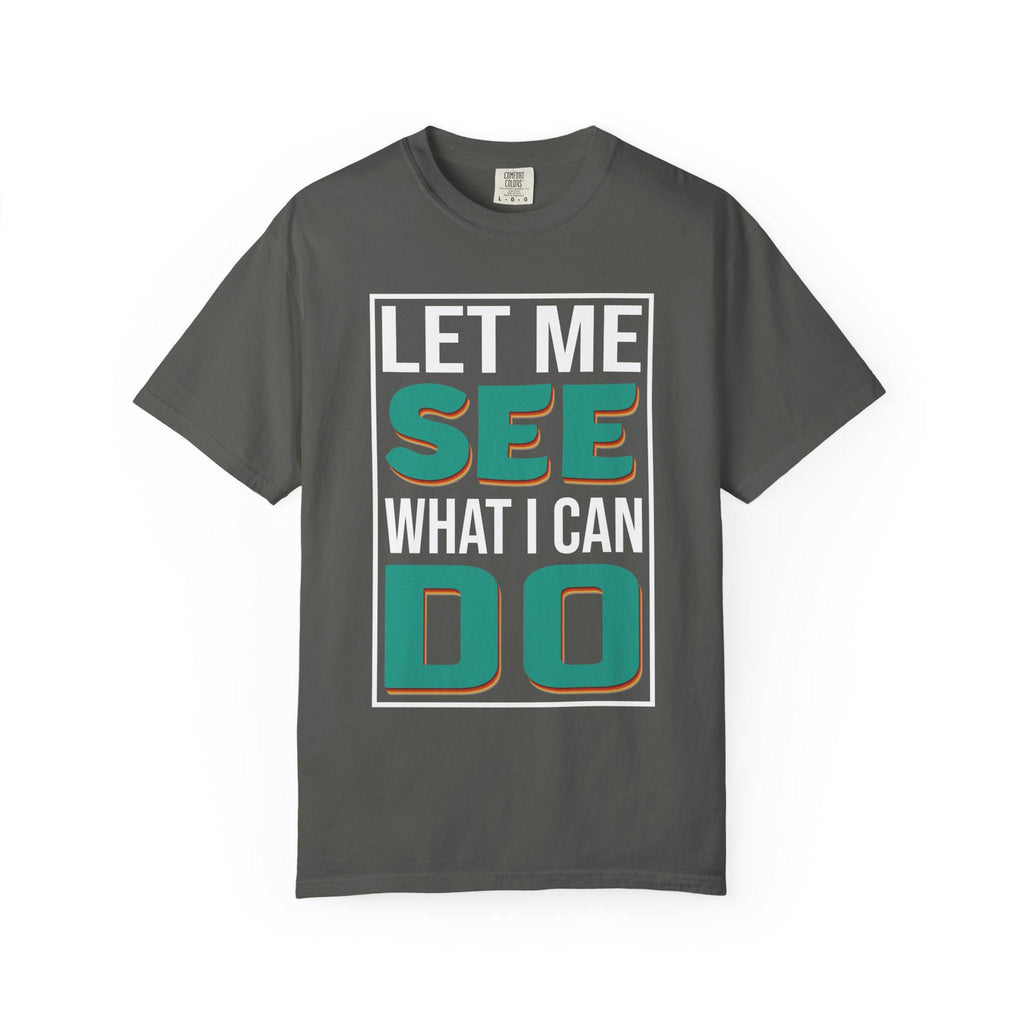 Let me see What I can do  T-shirt | Comfort Colors 1717 | Slang Thread