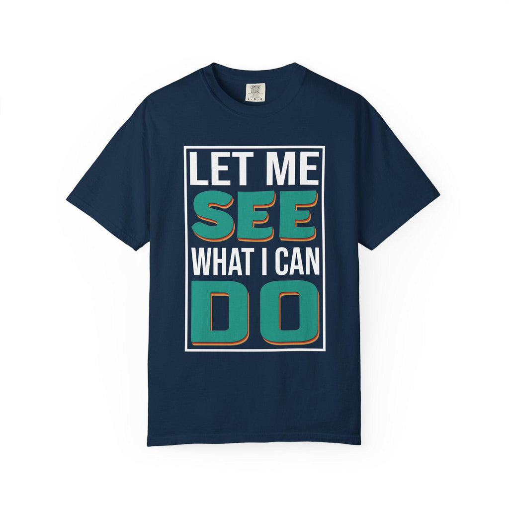 Let me see What I can do  T-shirt | Comfort Colors 1717 | Slang Thread