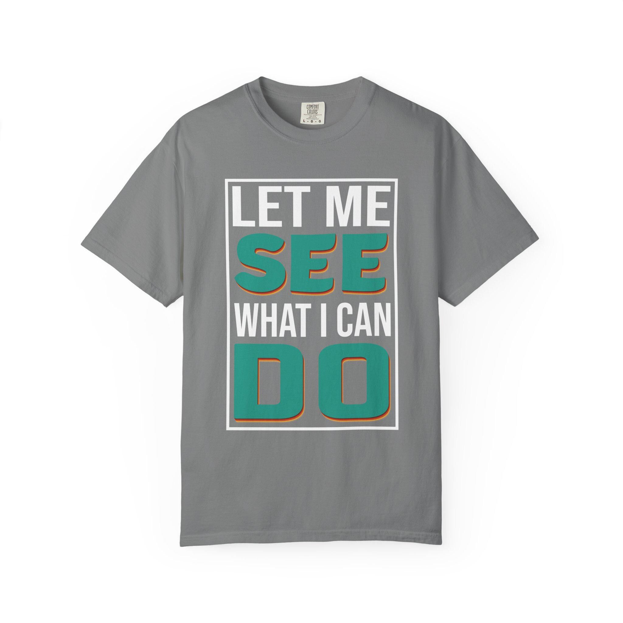 Let me see What I can do  T-shirt | Comfort Colors 1717 | Slang Thread