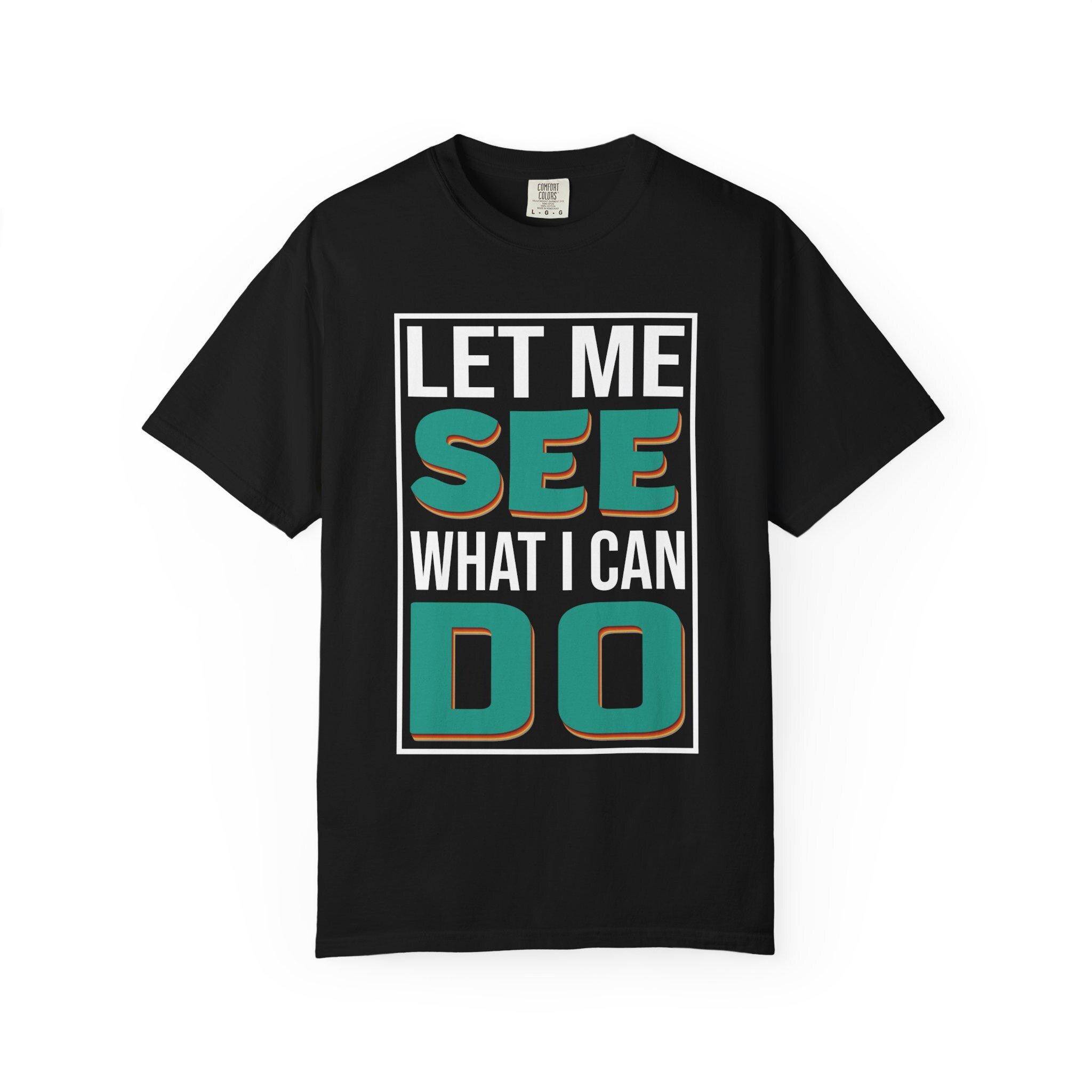 Let me see What I can do  T-shirt | Comfort Colors 1717 | Slang Thread