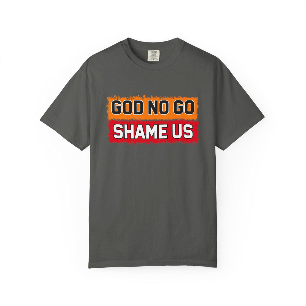 God No Go Shame Us T-shirt | Comfort Colors 1717 | Slang Thread