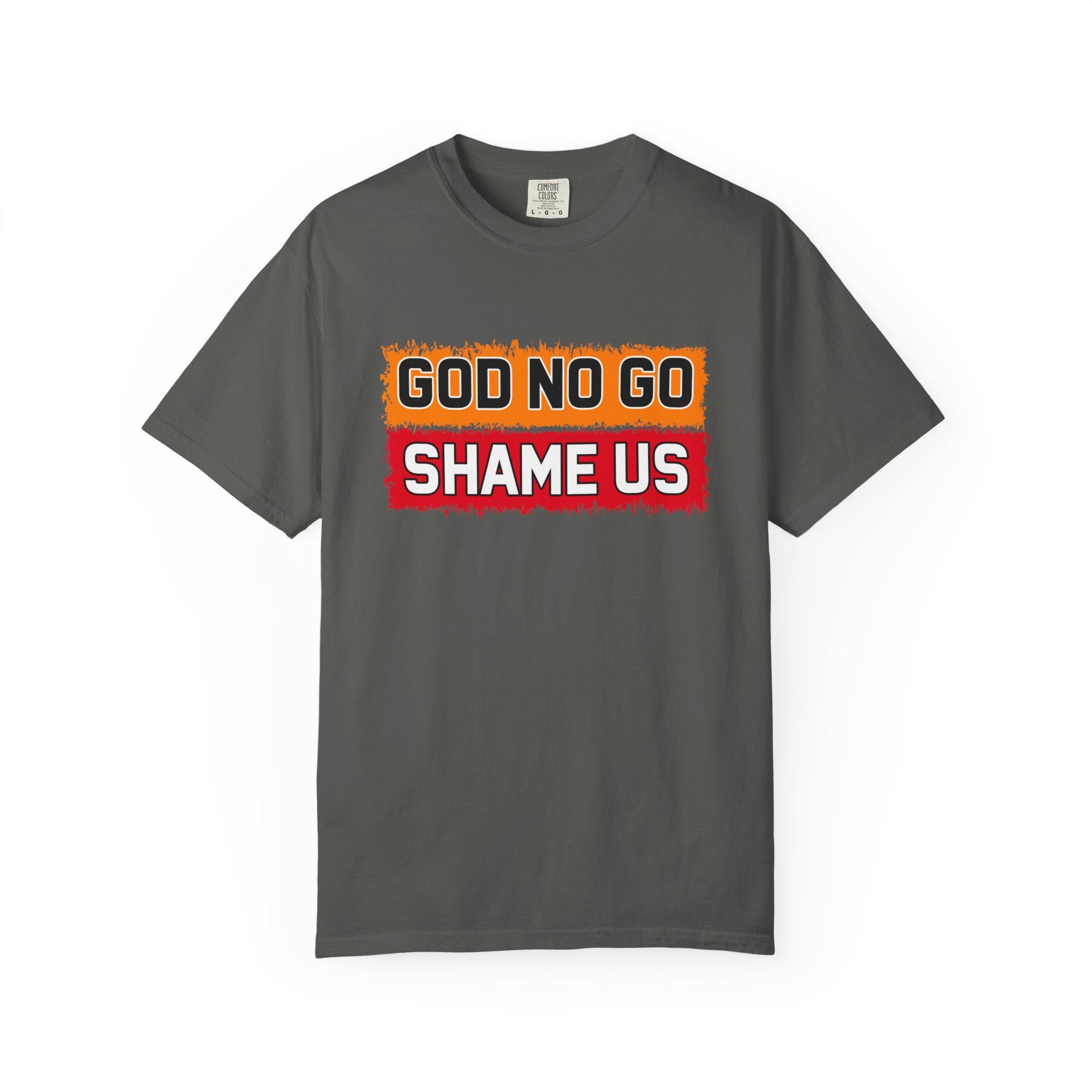 God No Go Shame Us T-shirt | Comfort Colors 1717 | Slang Thread