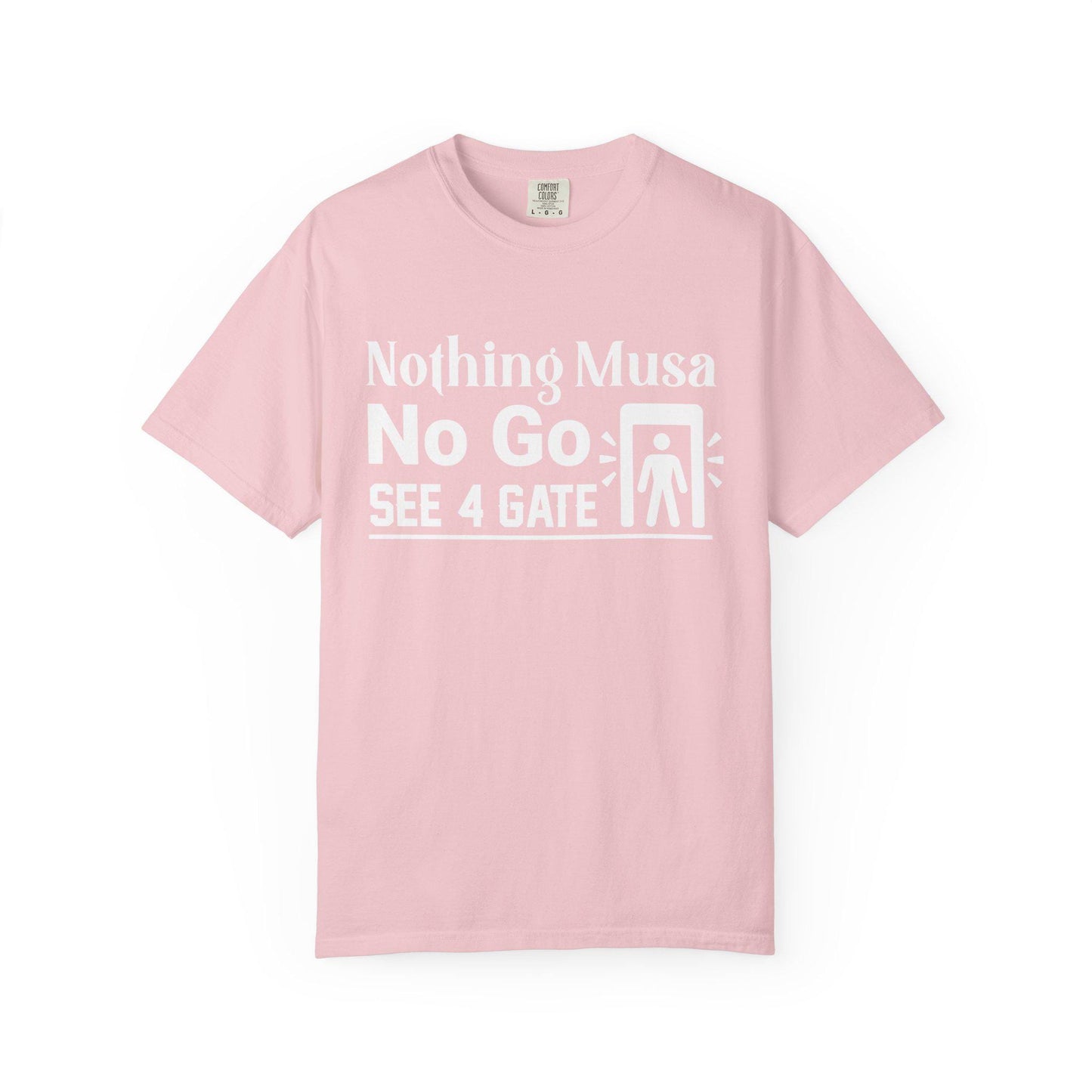 Nothing Musa No Go See 4 Gate T-shirt | Comfort Colors 1717 | Slang Thread