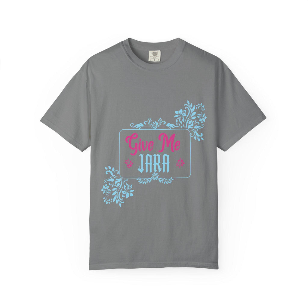 Give me Jara T-shirt | Comfort Colors 1717 | Slang Thread