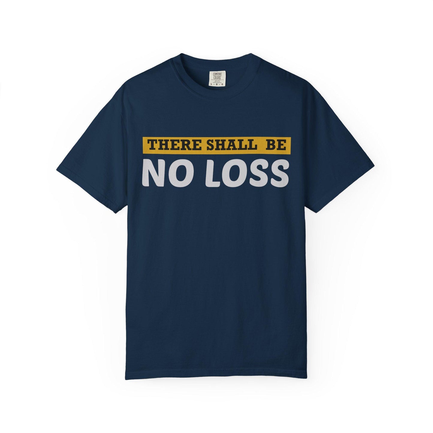 There Will Be No Loss T-shirt | Comfort Colors 1717 | Slang Thread